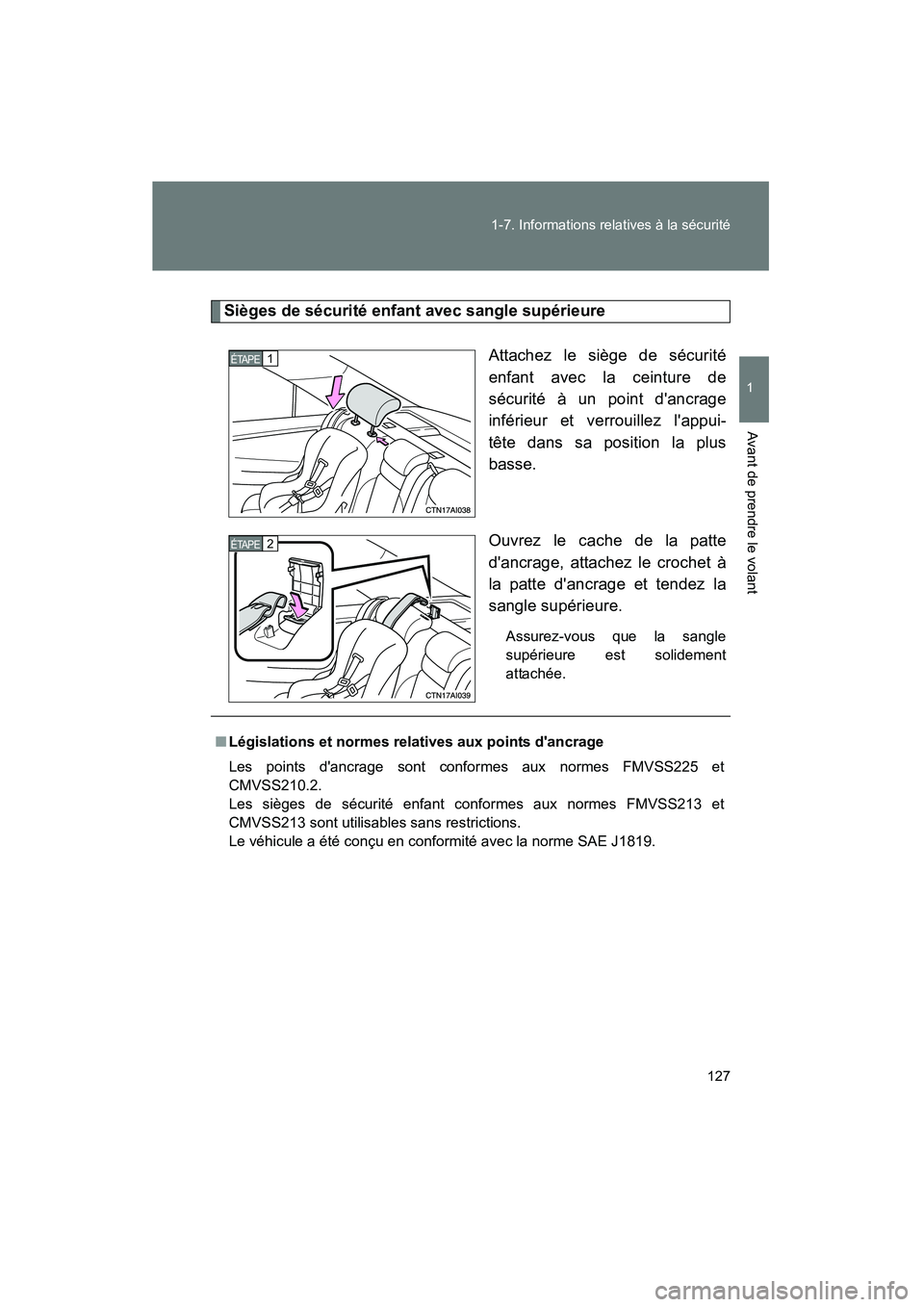 TOYOTA CAMRY 2008 Manuel du propriétaire (in French) 127
1-7. Informations relatives à la sécurité
1
Avant de prendre le volant
CAMRY_D_(L/O_0707)
Sièges de sécurité enfant avec sangle supérieure
Attachez le siège de sécurité
enfant avec la ce TOYOTA CAMRY 2008 Manuel du propriétaire (in French) 127
1-7. Informations relatives à la sécurité
1
Avant de prendre le volant
CAMRY_D_(L/O_0707)
Sièges de sécurité enfant avec sangle supérieure
Attachez le siège de sécurité
enfant avec la ce