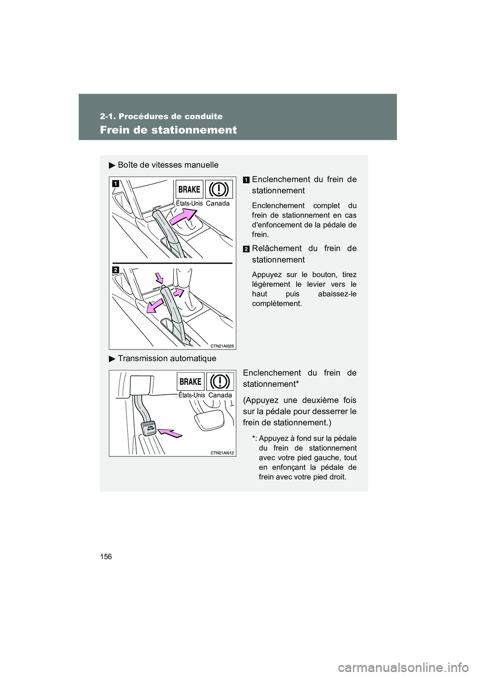 TOYOTA CAMRY 2008 Manuel du propriétaire (in French) 156
2-1. Procédures de conduite
CAMRY_D_(L/O_0707)
Frein de stationnement
Boîte de vitesses manuelleEnclenchement du frein de
stationnement
Enclenchement complet du
frein de stationnement en cas
de TOYOTA CAMRY 2008 Manuel du propriétaire (in French) 156
2-1. Procédures de conduite
CAMRY_D_(L/O_0707)
Frein de stationnement
Boîte de vitesses manuelleEnclenchement du frein de
stationnement
Enclenchement complet du
frein de stationnement en cas
de
