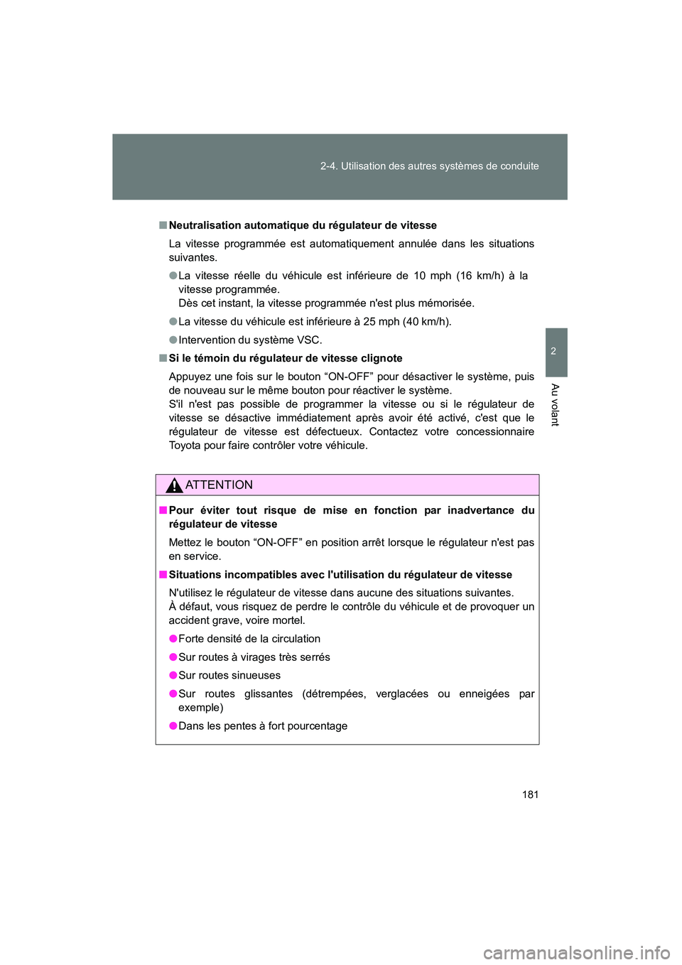 TOYOTA CAMRY 2008 Manuel du propriétaire (in French) 181
2-4. Utilisation des autres systèmes de conduite
2
Au volant
CAMRY_D_(L/O_0707)
■
Neutralisation automatique du régulateur de vitesse
La vitesse programmée est automatiquement annulée dans l TOYOTA CAMRY 2008 Manuel du propriétaire (in French) 181
2-4. Utilisation des autres systèmes de conduite
2
Au volant
CAMRY_D_(L/O_0707)
■
Neutralisation automatique du régulateur de vitesse
La vitesse programmée est automatiquement annulée dans l