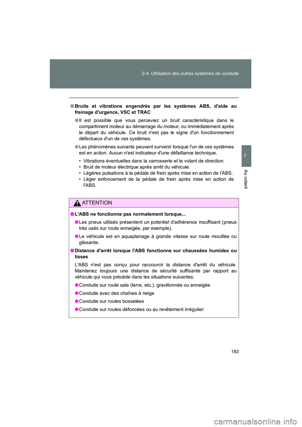 TOYOTA CAMRY 2008 Manuel du propriétaire (in French) 183
2-4. Utilisation des autres systèmes de conduite
2
Au volant
CAMRY_D_(L/O_0707)
■
Bruits et vibrations engendrés par les systèmes ABS, daide au
freinage durgence, VSC et TRAC
●Il est poss TOYOTA CAMRY 2008 Manuel du propriétaire (in French) 183
2-4. Utilisation des autres systèmes de conduite
2
Au volant
CAMRY_D_(L/O_0707)
■
Bruits et vibrations engendrés par les systèmes ABS, daide au
freinage durgence, VSC et TRAC
●Il est poss