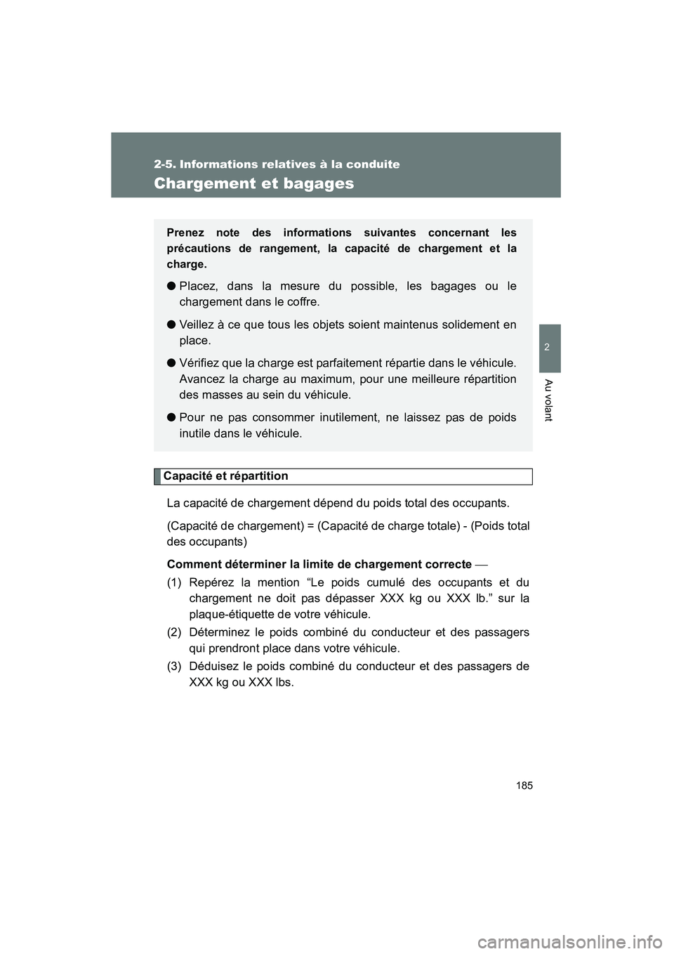 TOYOTA CAMRY 2008 Manuel du propriétaire (in French) 185
2
Au volant
CAMRY_D_(L/O_0707)
2-5. Informations relatives à la conduite
Chargement et bagages
Capacité et répartitionLa capacité de chargement dépend du poids total des occupants.
(Capacit TOYOTA CAMRY 2008 Manuel du propriétaire (in French) 185
2
Au volant
CAMRY_D_(L/O_0707)
2-5. Informations relatives à la conduite
Chargement et bagages
Capacité et répartitionLa capacité de chargement dépend du poids total des occupants.
(Capacit