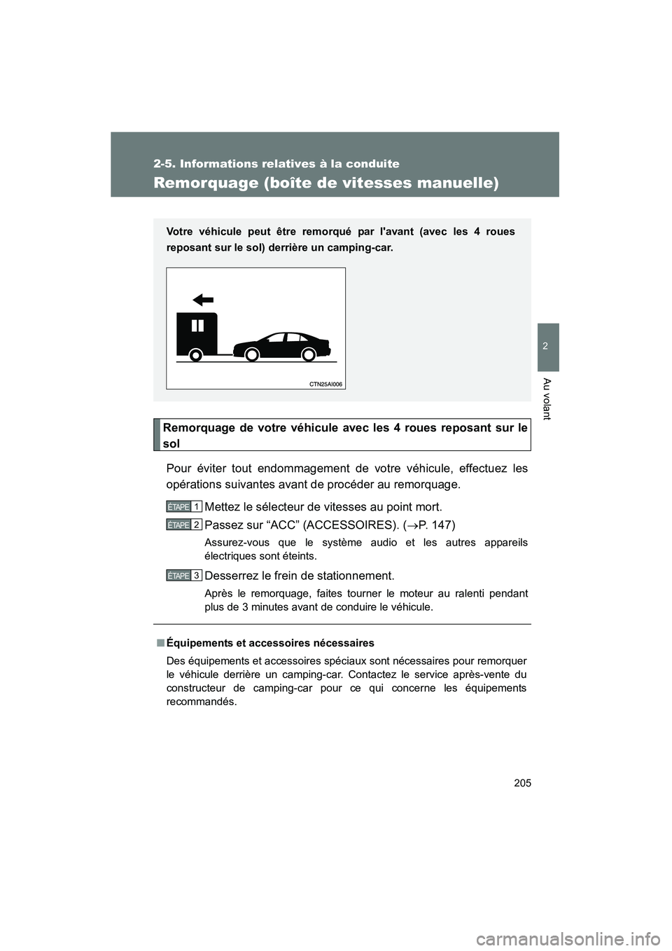TOYOTA CAMRY 2008 Manuel du propriétaire (in French) 205
2-5. Informations relatives à la conduite
2
Au volant
CAMRY_D_(L/O_0707)
Remorquage (boîte de vitesses manuelle)
Remorquage de votre véhicule avec les 4 roues reposant sur le
solPour éviter to TOYOTA CAMRY 2008 Manuel du propriétaire (in French) 205
2-5. Informations relatives à la conduite
2
Au volant
CAMRY_D_(L/O_0707)
Remorquage (boîte de vitesses manuelle)
Remorquage de votre véhicule avec les 4 roues reposant sur le
solPour éviter to