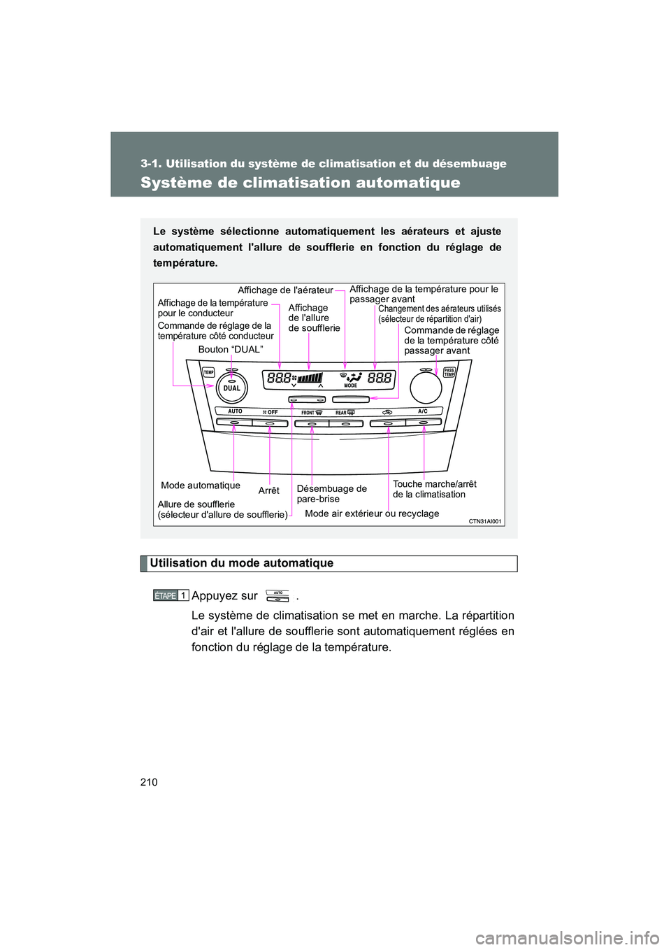 TOYOTA CAMRY 2008 Manuel du propriétaire (in French) 210
CAMRY_D_(L/O_0707)
3-1. Utilisation du système de climatisation et du désembuage
Système de climatisation automatique
Utilisation du mode automatiqueAppuyez sur .
Le système de climatisation TOYOTA CAMRY 2008 Manuel du propriétaire (in French) 210
CAMRY_D_(L/O_0707)
3-1. Utilisation du système de climatisation et du désembuage
Système de climatisation automatique
Utilisation du mode automatiqueAppuyez sur .
Le système de climatisation