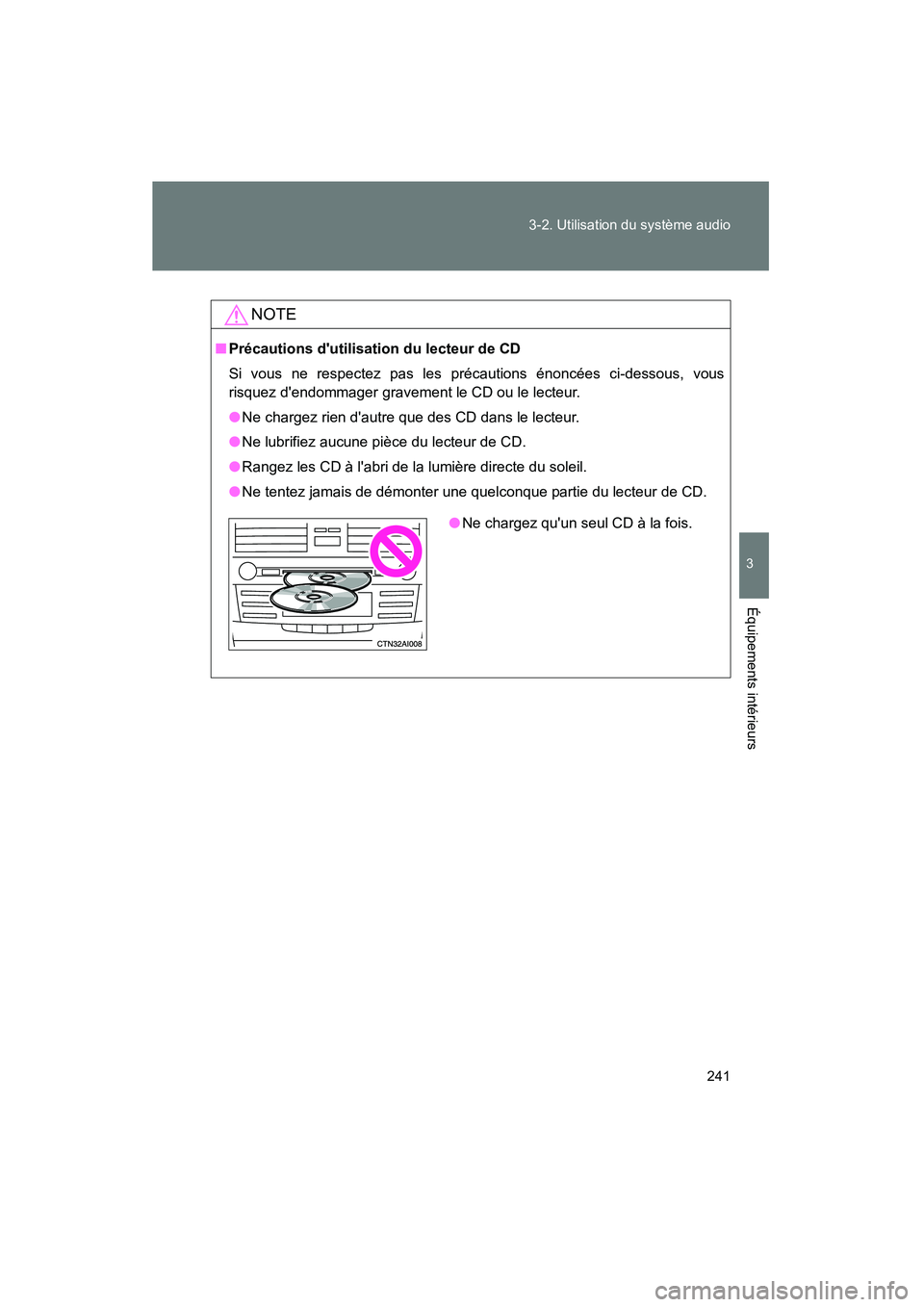 TOYOTA CAMRY 2008 Manuel du propriétaire (in French) 241
3-2. Utilisation du système audio
3
Équipements intérieurs
CAMRY_D_(L/O_0707)
NOTE
■
Précautions dutilisation du lecteur de CD
Si vous ne respectez pas les précautions énoncées ci-dessou TOYOTA CAMRY 2008 Manuel du propriétaire (in French) 241
3-2. Utilisation du système audio
3
Équipements intérieurs
CAMRY_D_(L/O_0707)
NOTE
■
Précautions dutilisation du lecteur de CD
Si vous ne respectez pas les précautions énoncées ci-dessou