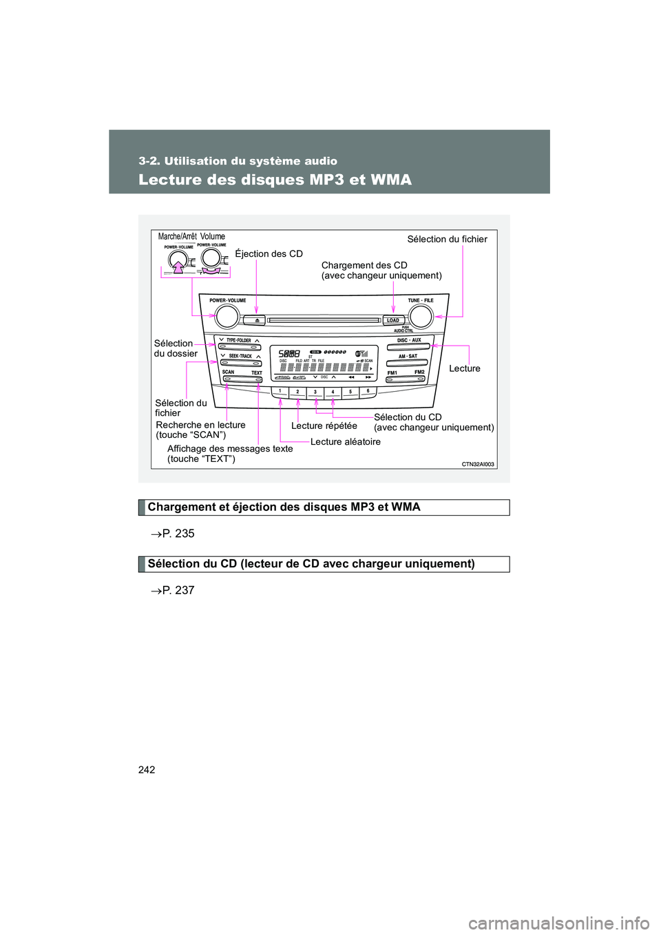 TOYOTA CAMRY 2008 Manuel du propriétaire (in French) 242
3-2. Utilisation du système audio
CAMRY_D_(L/O_0707)
Lecture des disques MP3 et WMA
Chargement et éjection des disques MP3 et WMA→ P. 2 3 5
Sélection du CD (lecteur de CD avec chargeur uniqu TOYOTA CAMRY 2008 Manuel du propriétaire (in French) 242
3-2. Utilisation du système audio
CAMRY_D_(L/O_0707)
Lecture des disques MP3 et WMA
Chargement et éjection des disques MP3 et WMA→ P. 2 3 5
Sélection du CD (lecteur de CD avec chargeur uniqu
