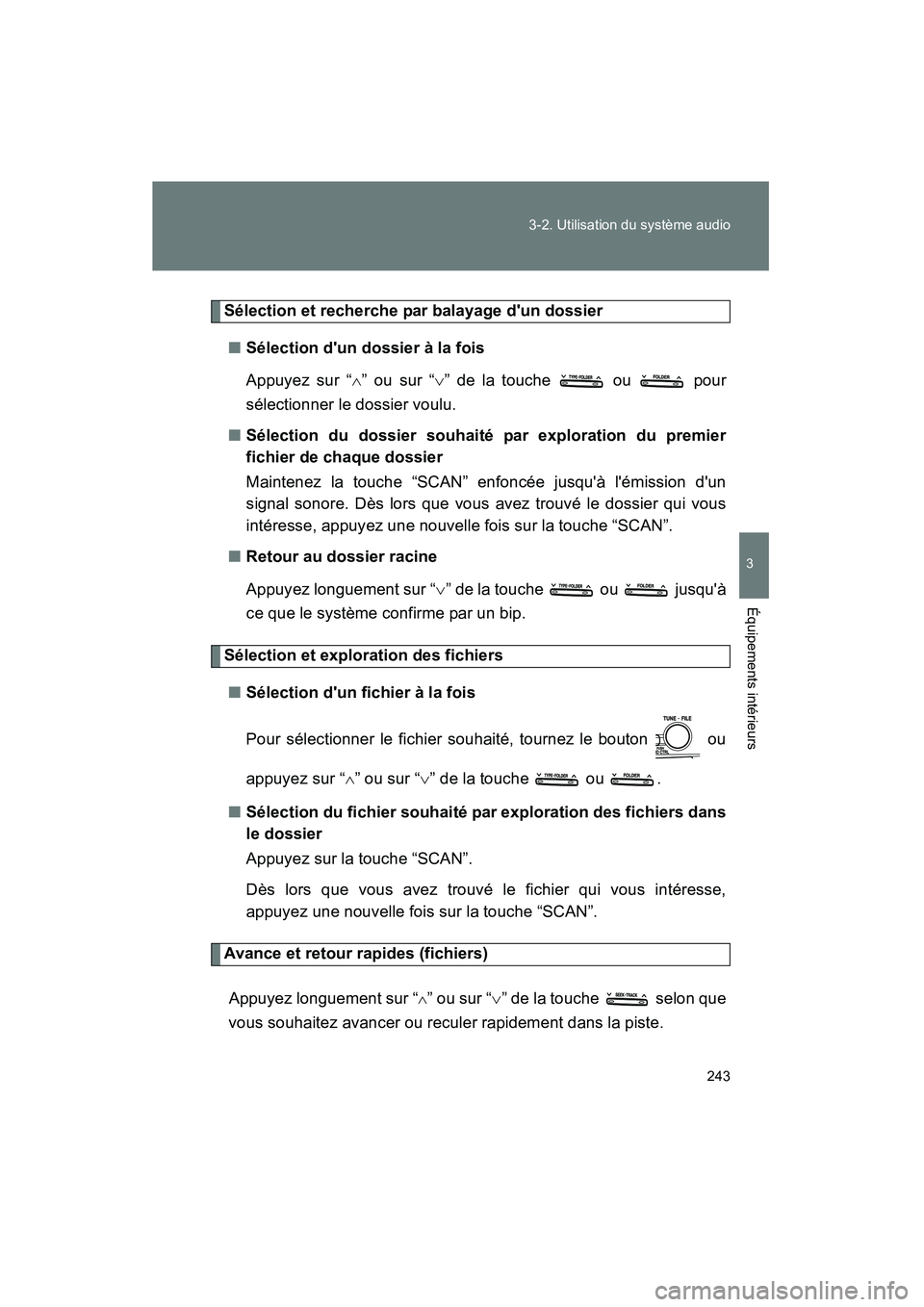 TOYOTA CAMRY 2008 Manuel du propriétaire (in French) 243
3-2. Utilisation du système audio
3
Équipements intérieurs
CAMRY_D_(L/O_0707)
Sélection et recherche par balayage dun dossier
■Sélection dun dossier à la fois
Appuyez sur “
∧” ou s TOYOTA CAMRY 2008 Manuel du propriétaire (in French) 243
3-2. Utilisation du système audio
3
Équipements intérieurs
CAMRY_D_(L/O_0707)
Sélection et recherche par balayage dun dossier
■Sélection dun dossier à la fois
Appuyez sur “
∧” ou s