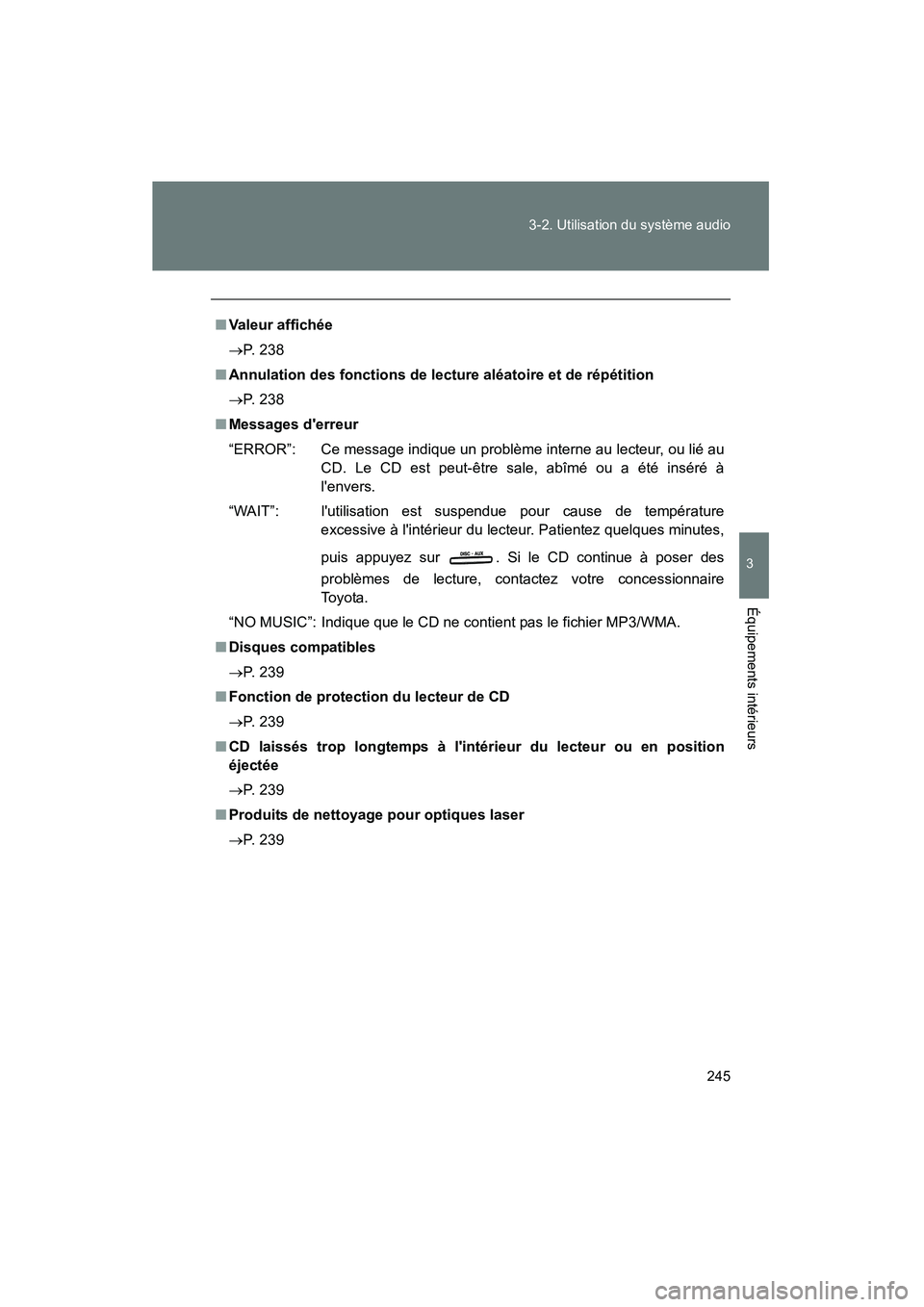 TOYOTA CAMRY 2008 Manuel du propriétaire (in French) 245
3-2. Utilisation du système audio
3
Équipements intérieurs
CAMRY_D_(L/O_0707)
■
Valeur affichée
→P. 238
■ Annulation des fonctions de lecture aléatoire et de répétition
→P. 238
■ TOYOTA CAMRY 2008 Manuel du propriétaire (in French) 245
3-2. Utilisation du système audio
3
Équipements intérieurs
CAMRY_D_(L/O_0707)
■
Valeur affichée
→P. 238
■ Annulation des fonctions de lecture aléatoire et de répétition
→P. 238
■