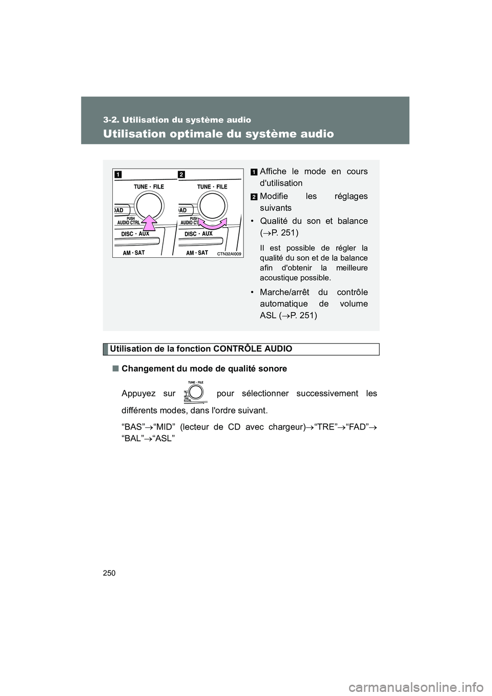 TOYOTA CAMRY 2008 Manuel du propriétaire (in French) 250
3-2. Utilisation du système audio
CAMRY_D_(L/O_0707)
Utilisation optimale du système audio
Utilisation de la fonction CONTRÔLE AUDIO
■Changement du mode de qualité sonore
Appuyez sur pour TOYOTA CAMRY 2008 Manuel du propriétaire (in French) 250
3-2. Utilisation du système audio
CAMRY_D_(L/O_0707)
Utilisation optimale du système audio
Utilisation de la fonction CONTRÔLE AUDIO
■Changement du mode de qualité sonore
Appuyez sur pour