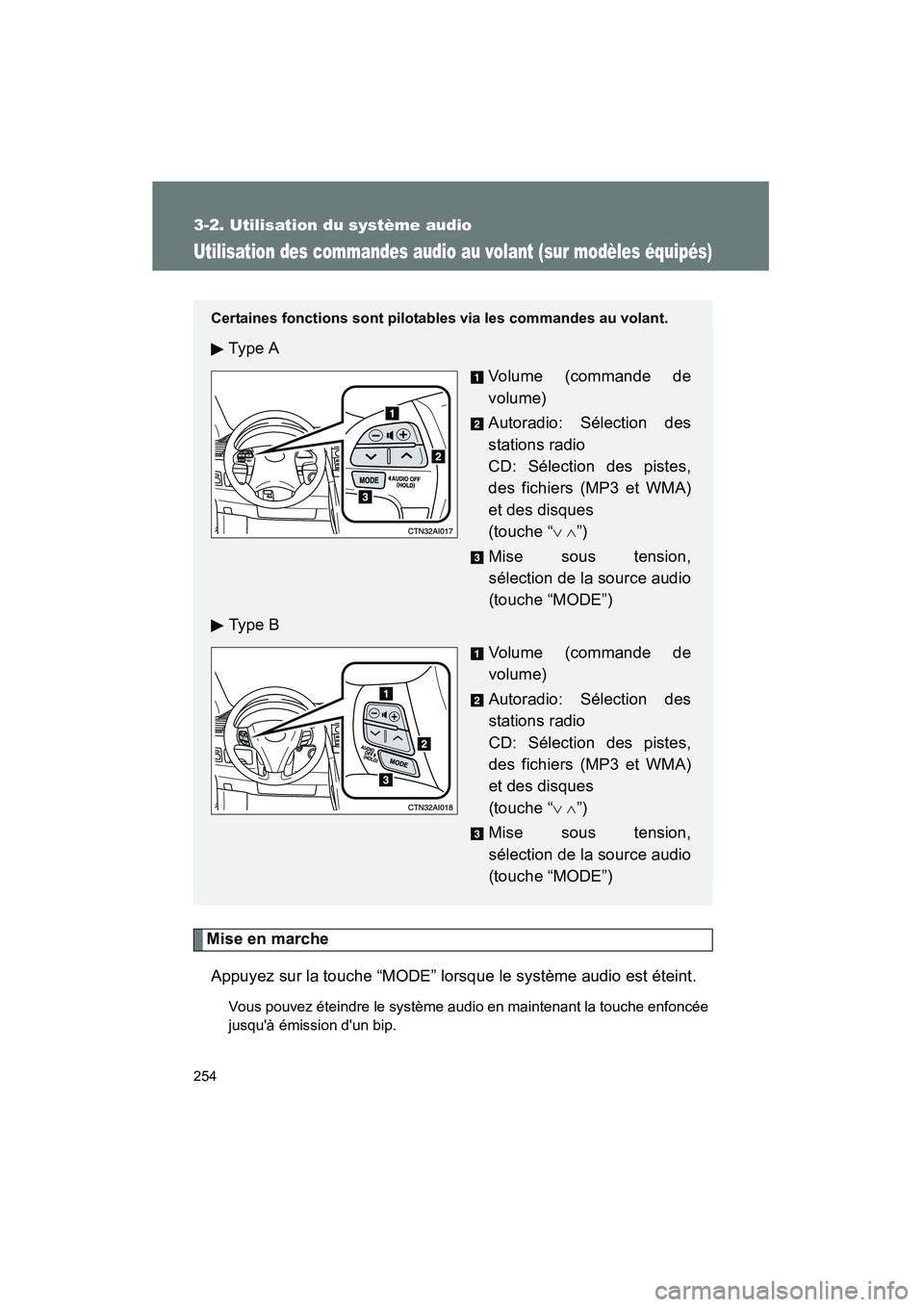 TOYOTA CAMRY 2008 Manuel du propriétaire (in French) 254
3-2. Utilisation du système audio
CAMRY_D_(L/O_0707)
Utilisation des commandes audio au volant (sur modèles équipés)
Mise en marcheAppuyez sur la touche “MODE” lorsque le système audio es TOYOTA CAMRY 2008 Manuel du propriétaire (in French) 254
3-2. Utilisation du système audio
CAMRY_D_(L/O_0707)
Utilisation des commandes audio au volant (sur modèles équipés)
Mise en marcheAppuyez sur la touche “MODE” lorsque le système audio es