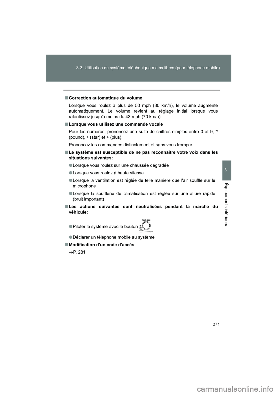 TOYOTA CAMRY 2008 Manuel du propriétaire (in French) 271
3-3. Utilisation du système téléphonique mains libres (pour téléphone mobile)
3
Équipements intérieurs
CAMRY_D_(L/O_0707)
■
Correction automatique du volume
Lorsque vous roulez à plus de TOYOTA CAMRY 2008 Manuel du propriétaire (in French) 271
3-3. Utilisation du système téléphonique mains libres (pour téléphone mobile)
3
Équipements intérieurs
CAMRY_D_(L/O_0707)
■
Correction automatique du volume
Lorsque vous roulez à plus de