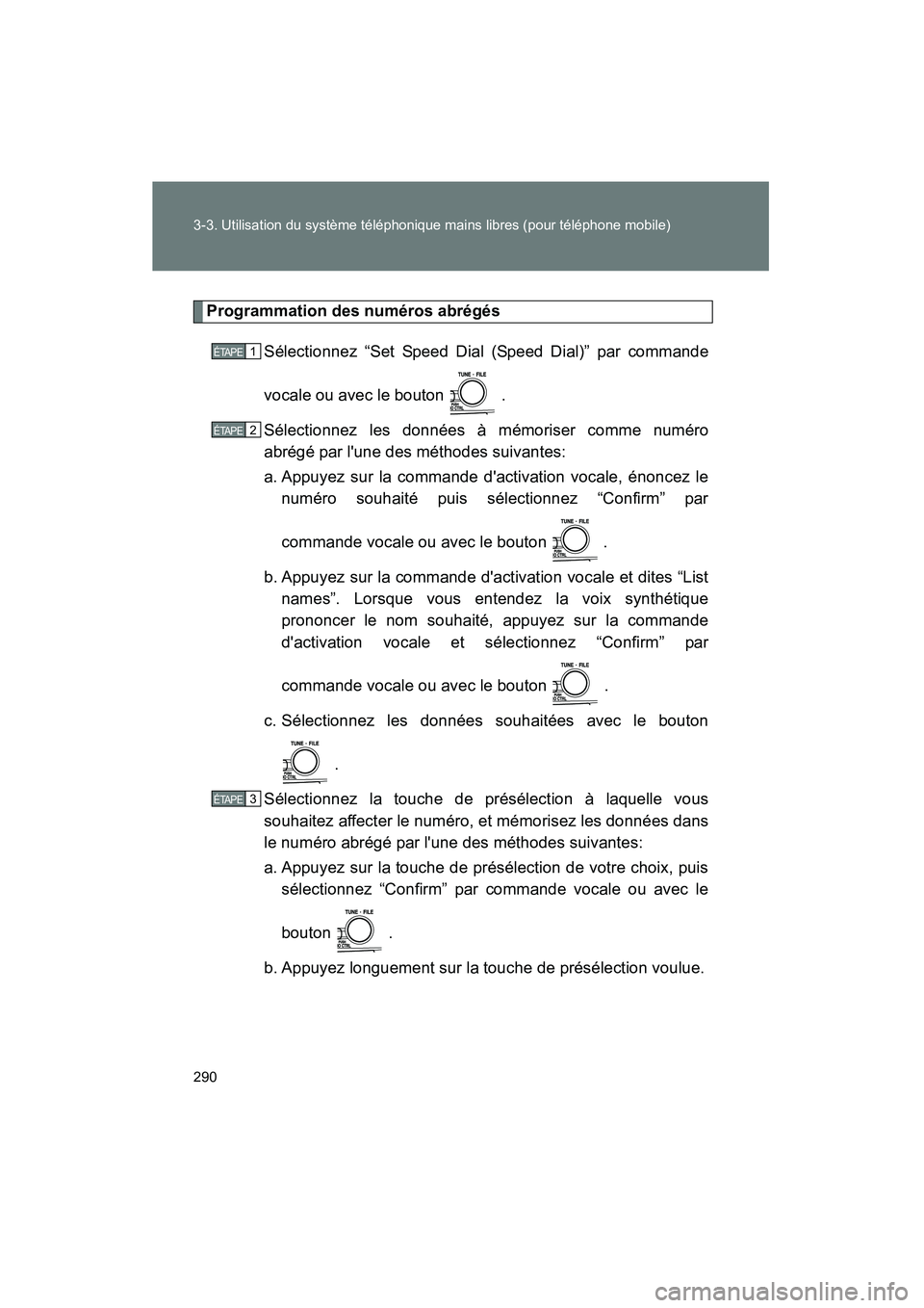 TOYOTA CAMRY 2008 Manuel du propriétaire (in French) 290 3-3. Utilisation du système téléphonique mains libres (pour téléphone mobile)
CAMRY_D_(L/O_0707)
Programmation des numéros abrégésSélectionnez “Set Speed Dial (Speed Dial)” par comman TOYOTA CAMRY 2008 Manuel du propriétaire (in French) 290 3-3. Utilisation du système téléphonique mains libres (pour téléphone mobile)
CAMRY_D_(L/O_0707)
Programmation des numéros abrégésSélectionnez “Set Speed Dial (Speed Dial)” par comman