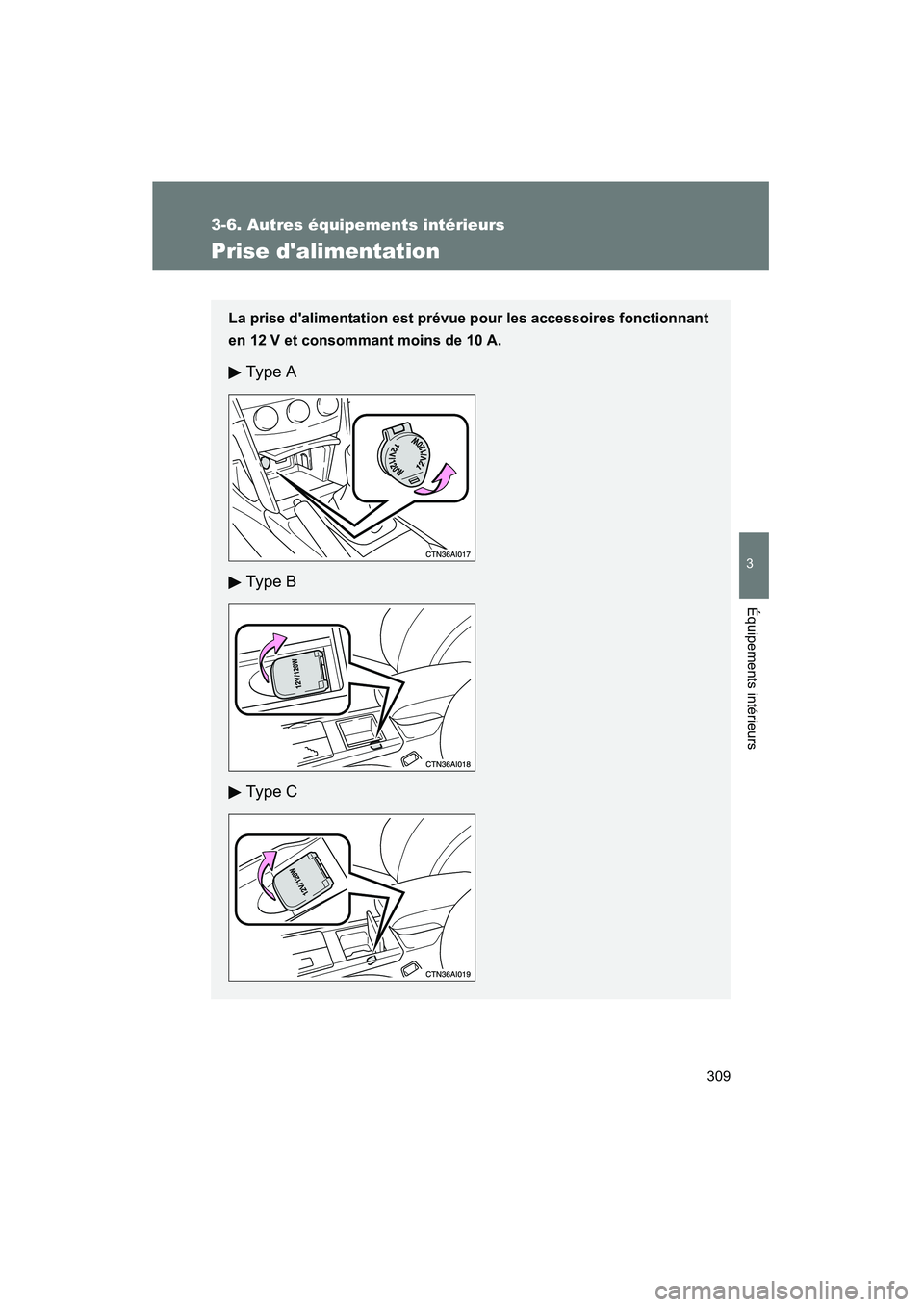 TOYOTA CAMRY 2008  Manuel du propriétaire (in French) 309
3-6. Autres équipements intérieurs
3
Équipements intérieurs
CAMRY_D_(L/O_0707)
Prise dalimentation
La prise dalimentation est prévue pour les accessoires fonctionnant
en 12 V et consommant 