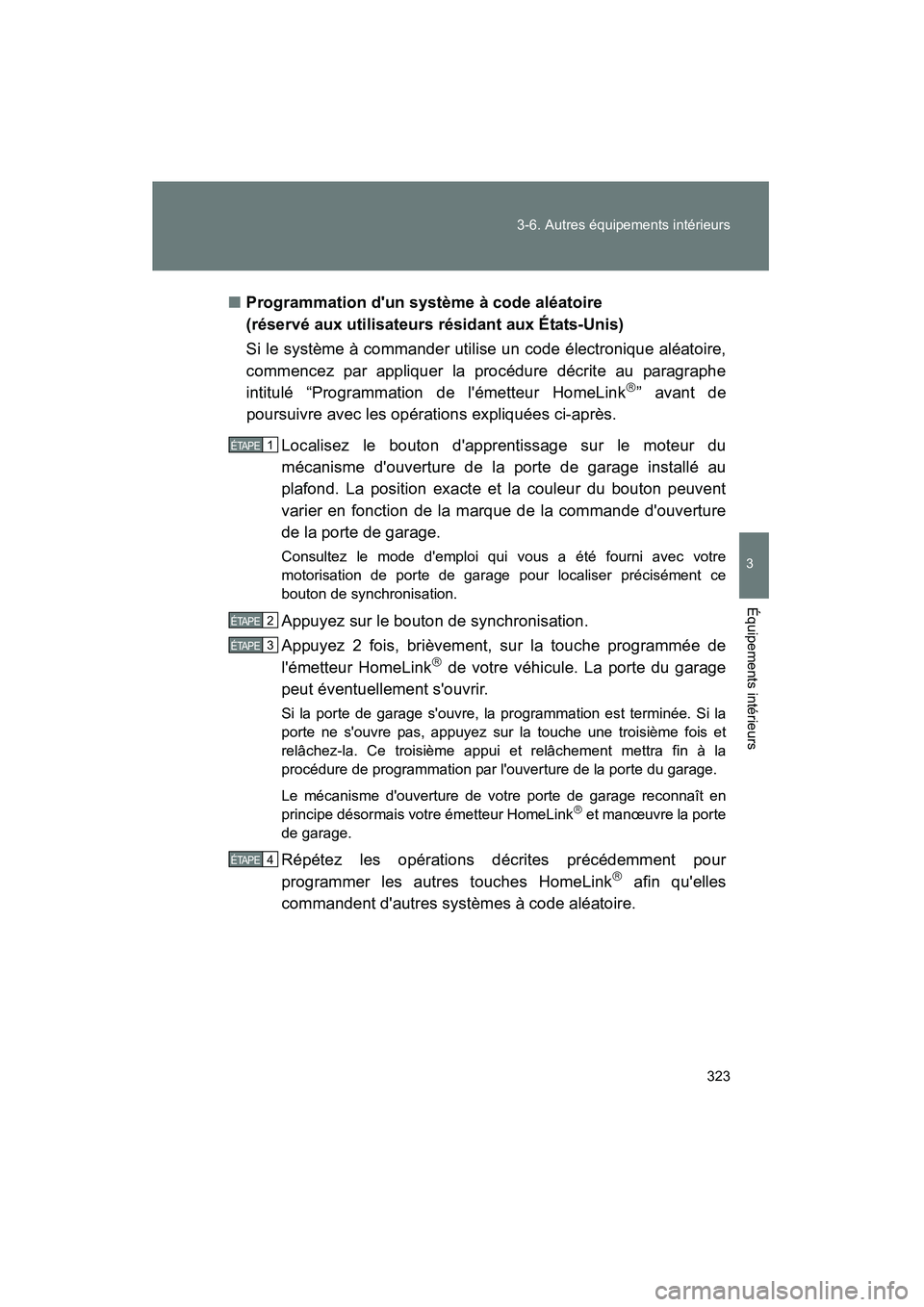 TOYOTA CAMRY 2008  Manuel du propriétaire (in French) 323
3-6. Autres équipements intérieurs
3
Équipements intérieurs
CAMRY_D_(L/O_0707)
■Programmation dun système à code aléatoire 
(réservé aux utilisateurs résidant aux États-Unis)
Si le s