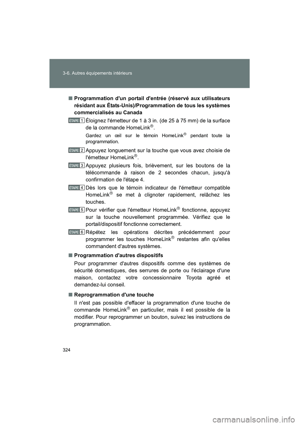 TOYOTA CAMRY 2008  Manuel du propriétaire (in French) 324 3-6. Autres équipements intérieurs
CAMRY_D_(L/O_0707)
■Programmation dun portail dentrée (réservé aux utilisateurs
résidant aux États-Unis)/Programmation de tous les systèmes
commercia