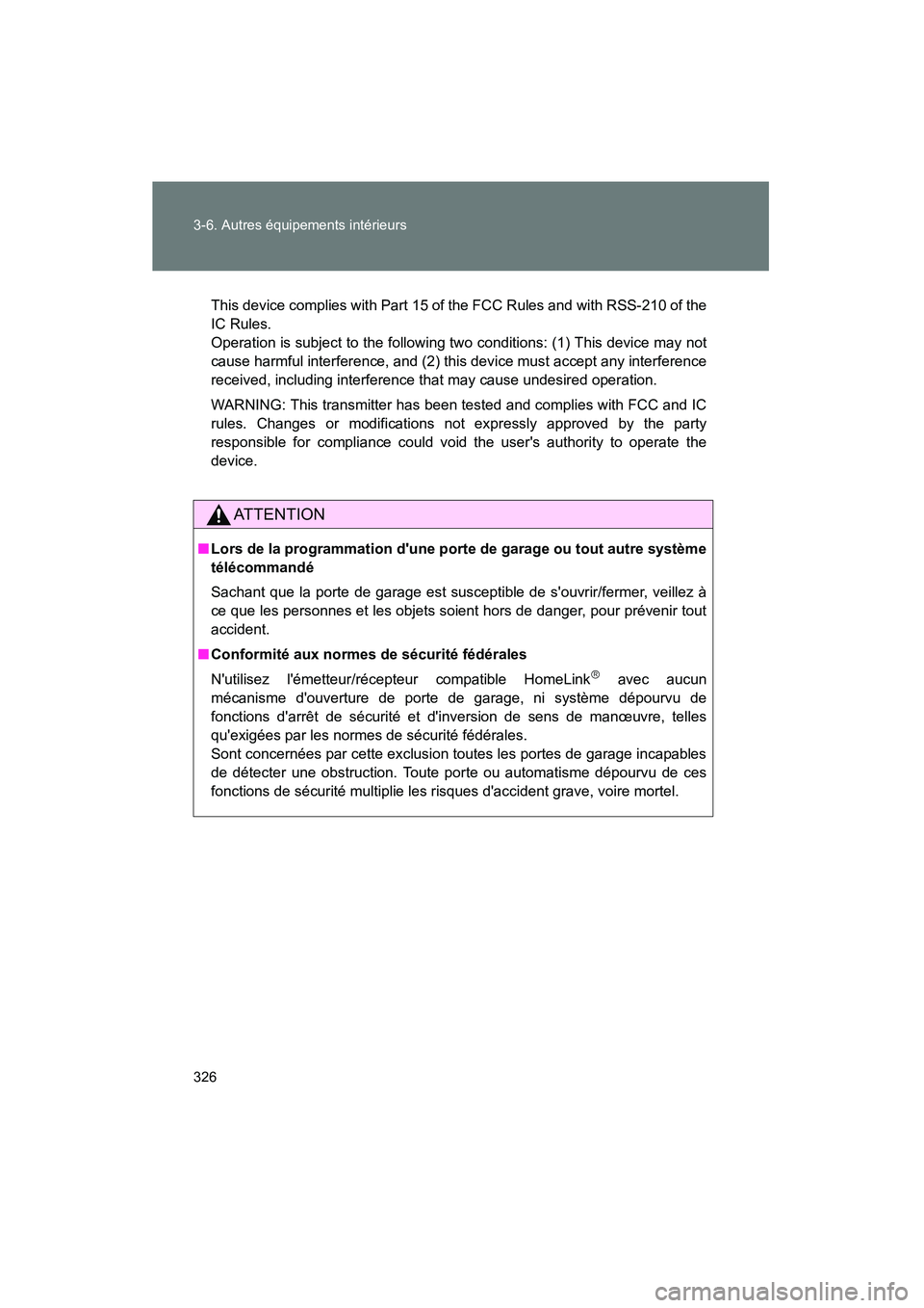 TOYOTA CAMRY 2008  Manuel du propriétaire (in French) 326 3-6. Autres équipements intérieurs
CAMRY_D_(L/O_0707)
This device complies with Part 15 of the FCC Rules and with RSS-210 of the
IC Rules.
Operation is subject to the following two conditions: (