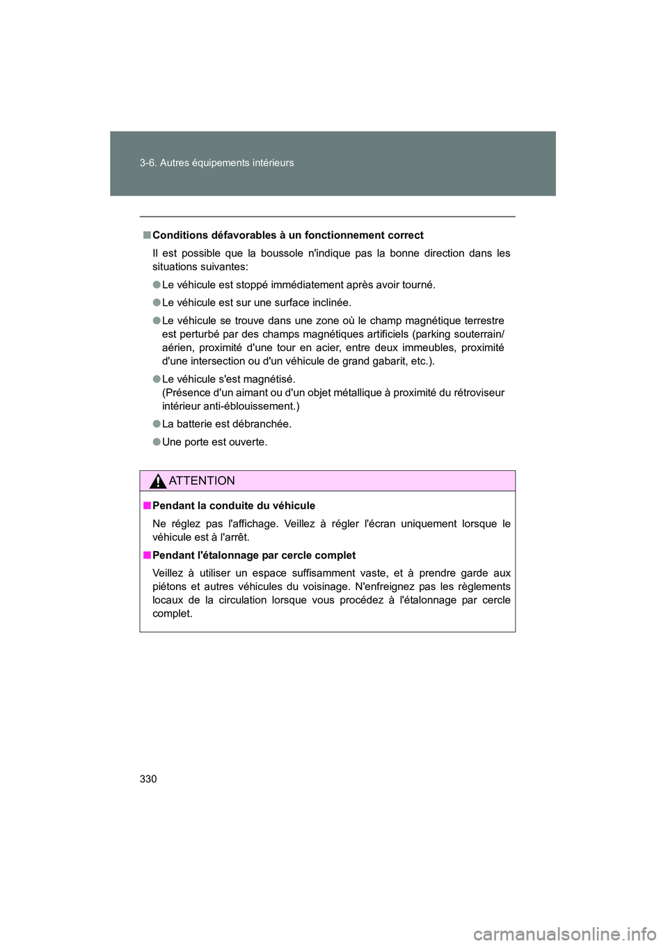 TOYOTA CAMRY 2008 Manuel du propriétaire (in French) 330 3-6. Autres équipements intérieurs
CAMRY_D_(L/O_0707)
■Conditions défavorables à un fonctionnement correct
Il est possible que la boussole nindique pas la bonne direction dans les
situation TOYOTA CAMRY 2008 Manuel du propriétaire (in French) 330 3-6. Autres équipements intérieurs
CAMRY_D_(L/O_0707)
■Conditions défavorables à un fonctionnement correct
Il est possible que la boussole nindique pas la bonne direction dans les
situation