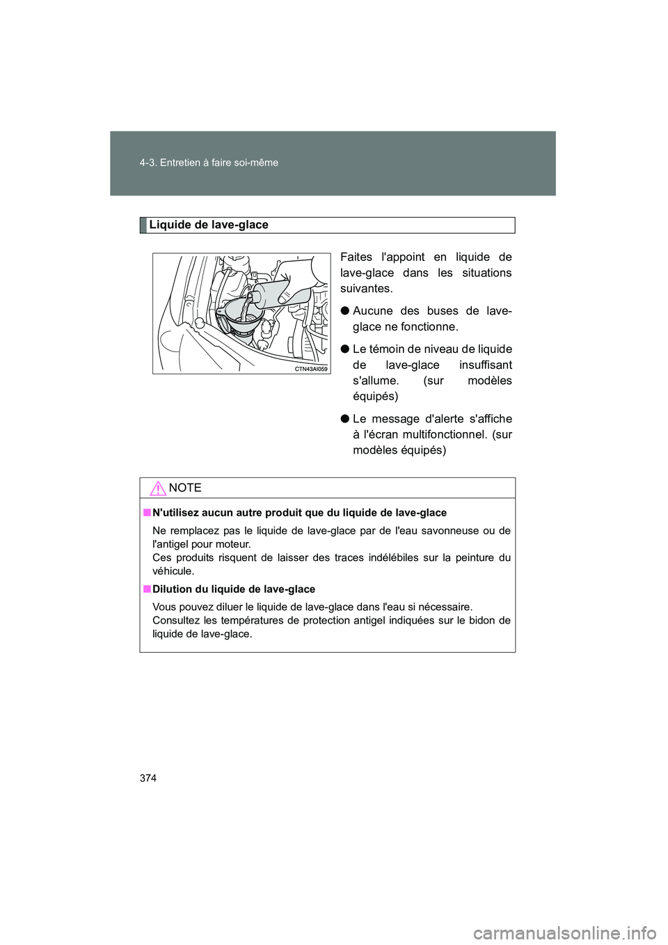 TOYOTA CAMRY 2008 Manuel du propriétaire (in French) 374 4-3. Entretien à faire soi-même
CAMRY_D_(L/O_0707)
Liquide de lave-glaceFaites lappoint en liquide de
lave-glace dans les situations
suivantes.
●Aucune des buses de lave-
glace ne fonctionne. TOYOTA CAMRY 2008 Manuel du propriétaire (in French) 374 4-3. Entretien à faire soi-même
CAMRY_D_(L/O_0707)
Liquide de lave-glaceFaites lappoint en liquide de
lave-glace dans les situations
suivantes.
●Aucune des buses de lave-
glace ne fonctionne.