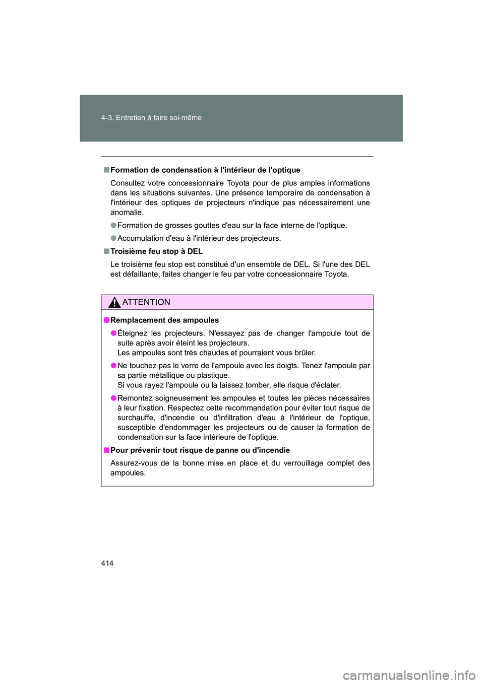 TOYOTA CAMRY 2008 Manuel du propriétaire (in French) 414 4-3. Entretien à faire soi-même
CAMRY_D_(L/O_0707)
■Formation de condensation à lintérieur de loptique
Consultez votre concessionnaire Toyota pour de plus amples informations
dans les situ TOYOTA CAMRY 2008 Manuel du propriétaire (in French) 414 4-3. Entretien à faire soi-même
CAMRY_D_(L/O_0707)
■Formation de condensation à lintérieur de loptique
Consultez votre concessionnaire Toyota pour de plus amples informations
dans les situ