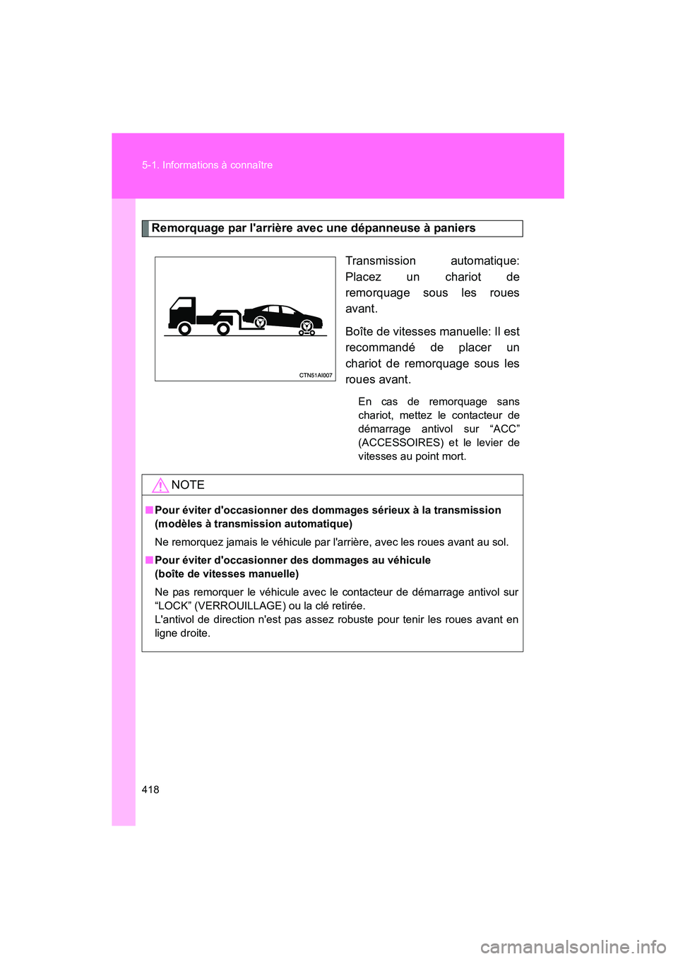 TOYOTA CAMRY 2008 Manuel du propriétaire (in French) 418 5-1. Informations à connaître
CAMRY_D_(L/O_0707)
Remorquage par larrière avec une dépanneuse à paniersTransmission automatique:
Placez un chariot de
remorquage sous les roues
avant.
Boîte d TOYOTA CAMRY 2008 Manuel du propriétaire (in French) 418 5-1. Informations à connaître
CAMRY_D_(L/O_0707)
Remorquage par larrière avec une dépanneuse à paniersTransmission automatique:
Placez un chariot de
remorquage sous les roues
avant.
Boîte d