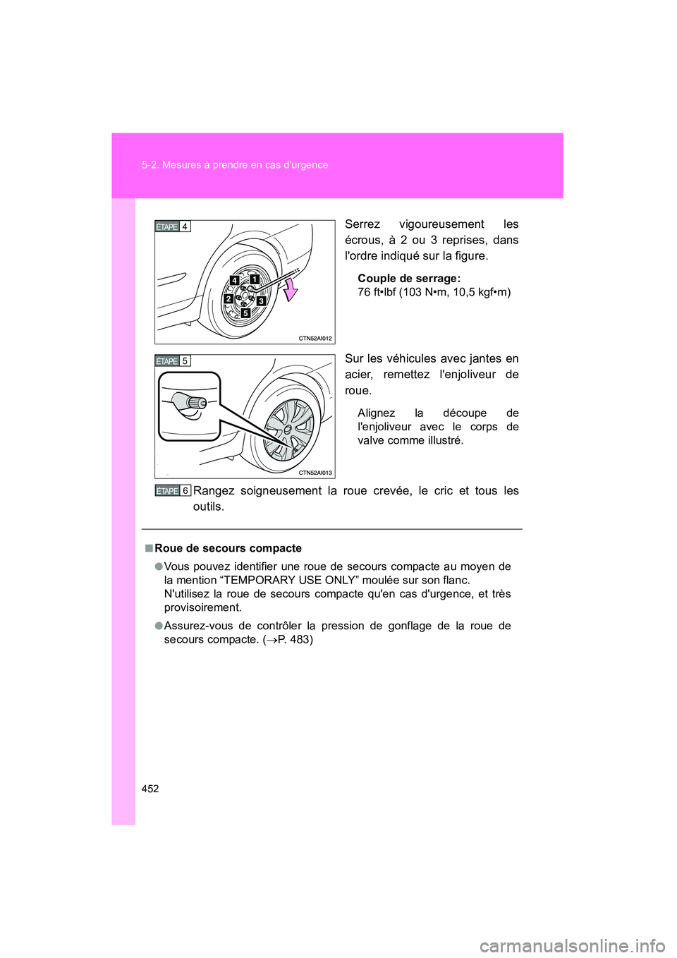 TOYOTA CAMRY 2008 Manuel du propriétaire (in French) 452 5-2. Mesures à prendre en cas durgence
CAMRY_D_(L/O_0707)Serrez vigoureusement les
écrous, à 2 ou 3 reprises, dans
lordre indiqué sur la figure.
Couple de serrage:
76 ft•lbf (103 N•m, 10 TOYOTA CAMRY 2008 Manuel du propriétaire (in French) 452 5-2. Mesures à prendre en cas durgence
CAMRY_D_(L/O_0707)Serrez vigoureusement les
écrous, à 2 ou 3 reprises, dans
lordre indiqué sur la figure.
Couple de serrage:
76 ft•lbf (103 N•m, 10