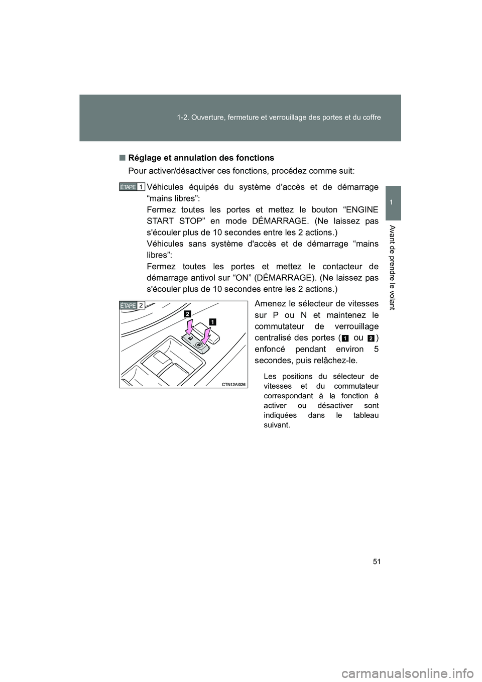 TOYOTA CAMRY 2008 Manuel du propriétaire (in French) 51
1-2. Ouverture, fermeture et verrouillage des portes et du coffre
1
Avant de prendre le volant
CAMRY_D_(L/O_0707)
■Réglage et annulation des fonctions
Pour activer/désactiver ces fonctions, pro TOYOTA CAMRY 2008 Manuel du propriétaire (in French) 51
1-2. Ouverture, fermeture et verrouillage des portes et du coffre
1
Avant de prendre le volant
CAMRY_D_(L/O_0707)
■Réglage et annulation des fonctions
Pour activer/désactiver ces fonctions, pro