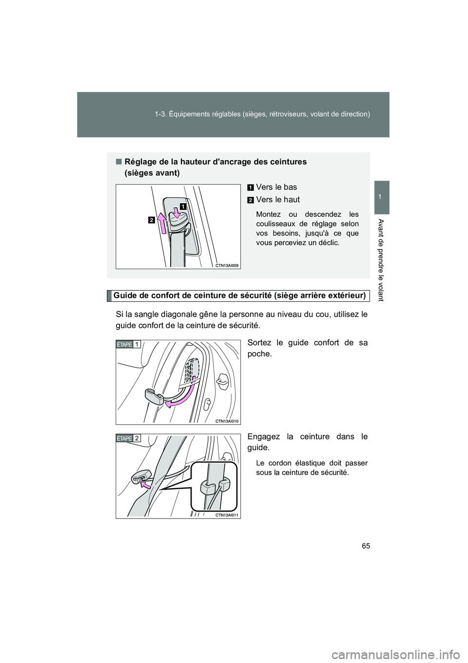 TOYOTA CAMRY 2008 Manuel du propriétaire (in French) 65
1-3. Équipements réglables (sièges, rétroviseurs, volant de direction)
1
Avant de prendre le volant
CAMRY_D_(L/O_0707)
Guide de confort de ceinture de sécurité (siège arrière extérieur)
Si TOYOTA CAMRY 2008 Manuel du propriétaire (in French) 65
1-3. Équipements réglables (sièges, rétroviseurs, volant de direction)
1
Avant de prendre le volant
CAMRY_D_(L/O_0707)
Guide de confort de ceinture de sécurité (siège arrière extérieur)
Si