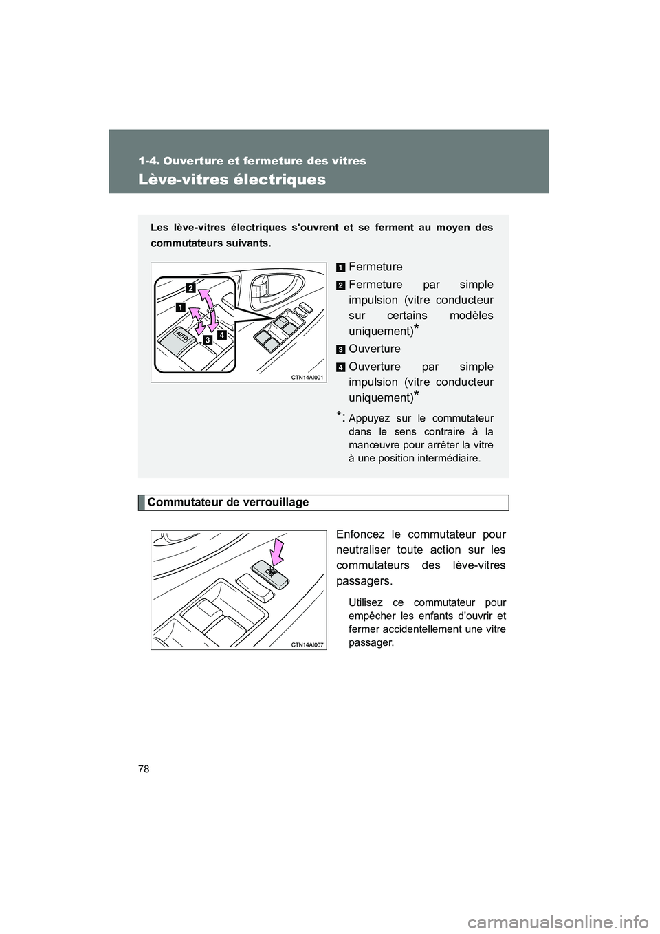 TOYOTA CAMRY 2008  Manuel du propriétaire (in French) 78
CAMRY_D_(L/O_0707)
1-4. Ouverture et fermeture des vitres
Lève-vitres électriques
Commutateur de verrouillageEnfoncez le commutateur pour
neutraliser toute action sur les
commutateurs des lève-v