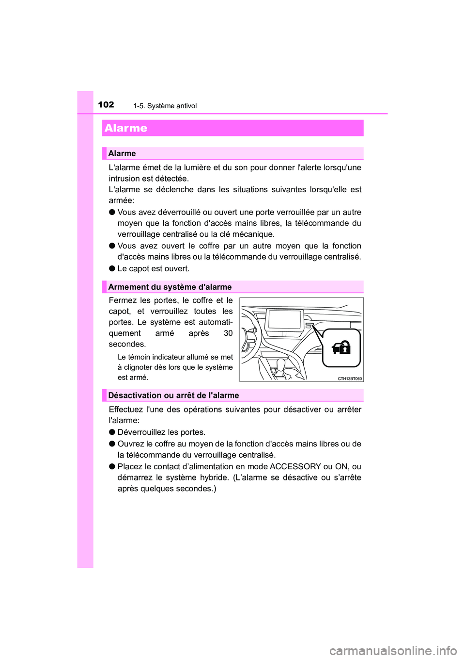 TOYOTA CAMRY HYBRID 2021 Manuel du propriétaire (in French) 1021-5. Système antivol
CAMRY_HV_D
Lalarme émet de la lumière et du son pour donner lalerte lorsquune
intrusion est détectée.
Lalarme se déclenche dans les situations suivantes lorsquelle e TOYOTA CAMRY HYBRID 2021 Manuel du propriétaire (in French) 1021-5. Système antivol
CAMRY_HV_D
Lalarme émet de la lumière et du son pour donner lalerte lorsquune
intrusion est détectée.
Lalarme se déclenche dans les situations suivantes lorsquelle e
