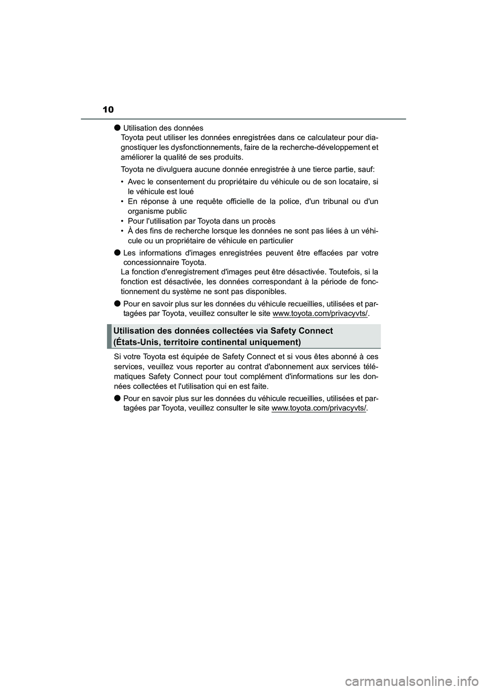 TOYOTA CAMRY HYBRID 2021 Manuel du propriétaire (in French) 10
CAMRY_HV_D
●Utilisation des données
Toyota peut utiliser les données enregistrées dans ce calculateur pour dia-
gnostiquer les dysfonctionnements, faire de la recherche-développement et
amél TOYOTA CAMRY HYBRID 2021 Manuel du propriétaire (in French) 10
CAMRY_HV_D
●Utilisation des données
Toyota peut utiliser les données enregistrées dans ce calculateur pour dia-
gnostiquer les dysfonctionnements, faire de la recherche-développement et
amél