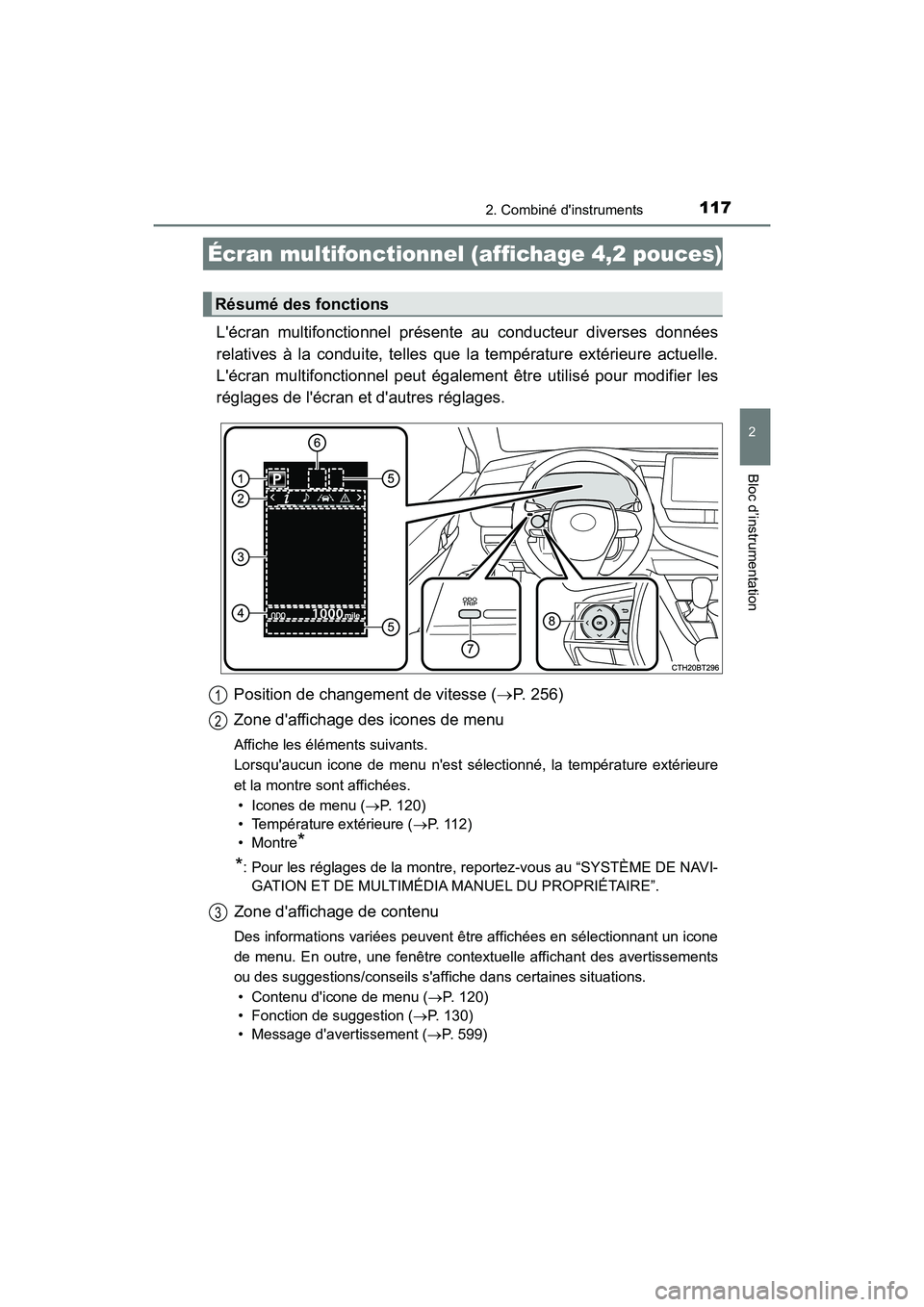 TOYOTA CAMRY HYBRID 2021 Manuel du propriétaire (in French) 1172. Combiné dinstruments
2
Bloc d’instrumentation
CAMRY_HV_D
Lécran multifonctionnel présente au conducteur diverses données
relatives à la conduite, telles que la température extérieure TOYOTA CAMRY HYBRID 2021 Manuel du propriétaire (in French) 1172. Combiné dinstruments
2
Bloc d’instrumentation
CAMRY_HV_D
Lécran multifonctionnel présente au conducteur diverses données
relatives à la conduite, telles que la température extérieure