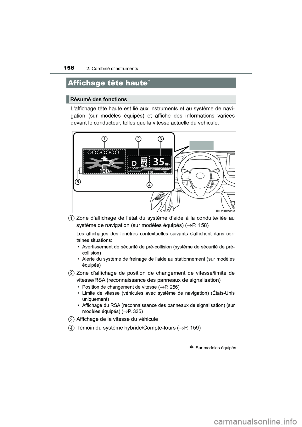 TOYOTA CAMRY HYBRID 2021 Manuel du propriétaire (in French) 1562. Combiné dinstruments
CAMRY_HV_D
Laffichage tête haute est lié aux instruments et au système de navi-
gation (sur modèles équipés) et affiche des informations variées
devant le conduct TOYOTA CAMRY HYBRID 2021 Manuel du propriétaire (in French) 1562. Combiné dinstruments
CAMRY_HV_D
Laffichage tête haute est lié aux instruments et au système de navi-
gation (sur modèles équipés) et affiche des informations variées
devant le conduct
