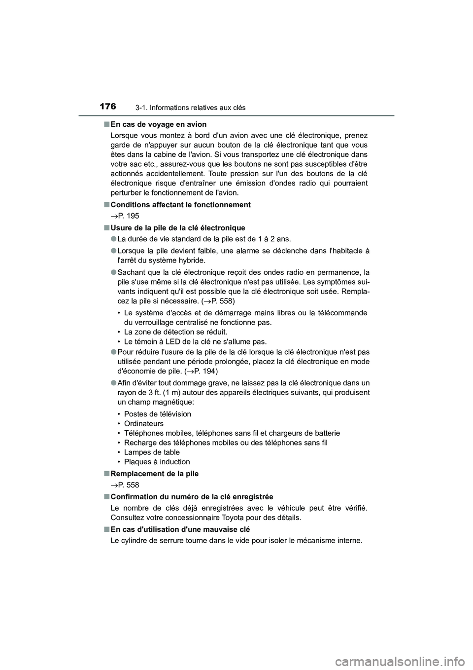 TOYOTA CAMRY HYBRID 2021 Manuel du propriétaire (in French) 1763-1. Informations relatives aux clés
CAMRY_HV_D■
En cas de voyage en avion
Lorsque vous montez à bord dun avion avec une clé électronique, prenez
garde de nappuyer sur aucun bouton de la cl TOYOTA CAMRY HYBRID 2021 Manuel du propriétaire (in French) 1763-1. Informations relatives aux clés
CAMRY_HV_D■
En cas de voyage en avion
Lorsque vous montez à bord dun avion avec une clé électronique, prenez
garde de nappuyer sur aucun bouton de la cl