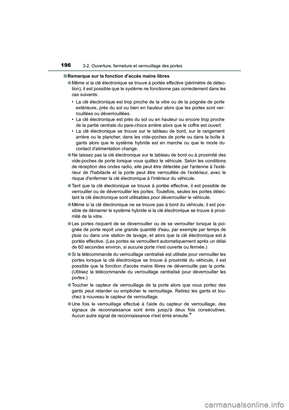 TOYOTA CAMRY HYBRID 2021 Manuel du propriétaire (in French) 1963-2. Ouverture, fermeture et verrouillage des portes
CAMRY_HV_D■
Remarque sur la fonc tion daccès mains libres
● Même si la clé électronique se trouve à portée effective (périmètre de TOYOTA CAMRY HYBRID 2021 Manuel du propriétaire (in French) 1963-2. Ouverture, fermeture et verrouillage des portes
CAMRY_HV_D■
Remarque sur la fonc tion daccès mains libres
● Même si la clé électronique se trouve à portée effective (périmètre de