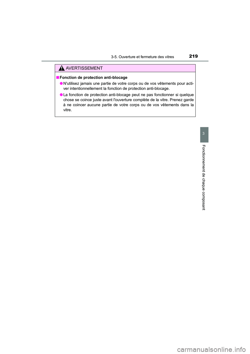 TOYOTA CAMRY HYBRID 2021  Manuel du propriétaire (in French) 2193-5. Ouverture et fermeture des vitres
3
Fonctionnement de chaque composant
CAMRY_HV_D
AVERTISSEMENT
■Fonction de protection anti-blocage
●Nutilisez jamais une partie de votre corps ou de vos 