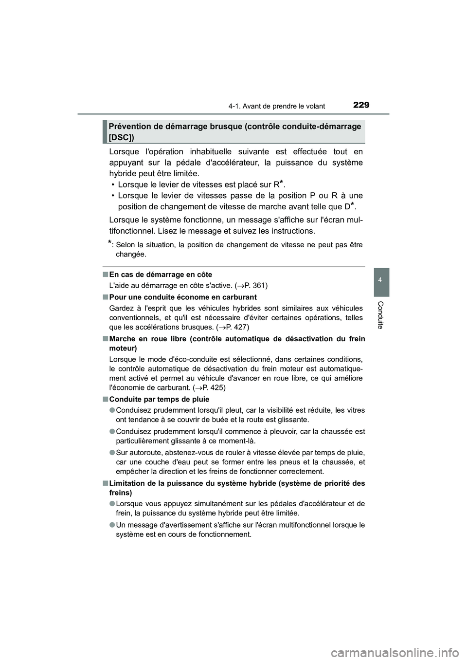 TOYOTA CAMRY HYBRID 2021 Manuel du propriétaire (in French) 2294-1. Avant de prendre le volant
4
Conduite
CAMRY_HV_D
Lorsque lopération inhabituelle suivante est effectuée tout en
appuyant sur la pédale daccélé rateur, la puissance du système
hybride p TOYOTA CAMRY HYBRID 2021 Manuel du propriétaire (in French) 2294-1. Avant de prendre le volant
4
Conduite
CAMRY_HV_D
Lorsque lopération inhabituelle suivante est effectuée tout en
appuyant sur la pédale daccélé rateur, la puissance du système
hybride p