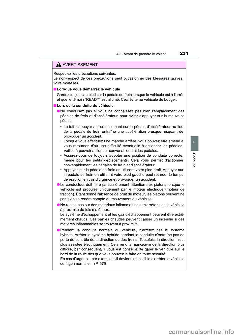 TOYOTA CAMRY HYBRID 2021 Manuel du propriétaire (in French) 2314-1. Avant de prendre le volant
4
Conduite
CAMRY_HV_D
AVERTISSEMENT
Respectez les précautions suivantes.
Le non-respect de ces précautions peut occasionner des blessures graves,
voire mortelles. TOYOTA CAMRY HYBRID 2021 Manuel du propriétaire (in French) 2314-1. Avant de prendre le volant
4
Conduite
CAMRY_HV_D
AVERTISSEMENT
Respectez les précautions suivantes.
Le non-respect de ces précautions peut occasionner des blessures graves,
voire mortelles.