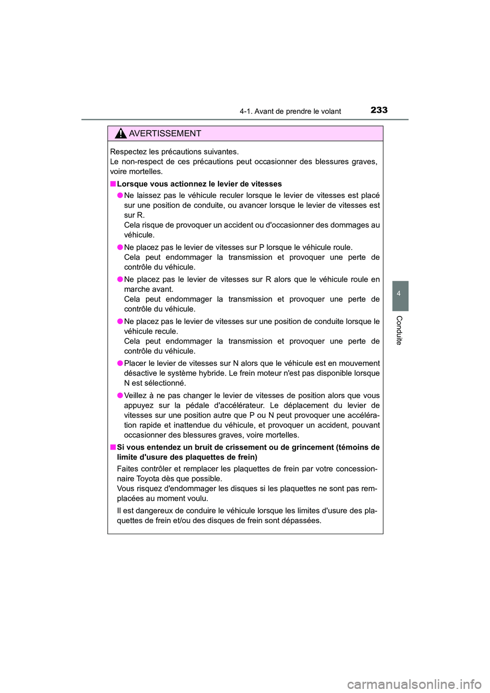 TOYOTA CAMRY HYBRID 2021 Manuel du propriétaire (in French) 2334-1. Avant de prendre le volant
4
Conduite
CAMRY_HV_D
AVERTISSEMENT
Respectez les précautions suivantes.
Le non-respect de ces précautions peut occasionner des blessures graves,
voire mortelles. TOYOTA CAMRY HYBRID 2021 Manuel du propriétaire (in French) 2334-1. Avant de prendre le volant
4
Conduite
CAMRY_HV_D
AVERTISSEMENT
Respectez les précautions suivantes.
Le non-respect de ces précautions peut occasionner des blessures graves,
voire mortelles.