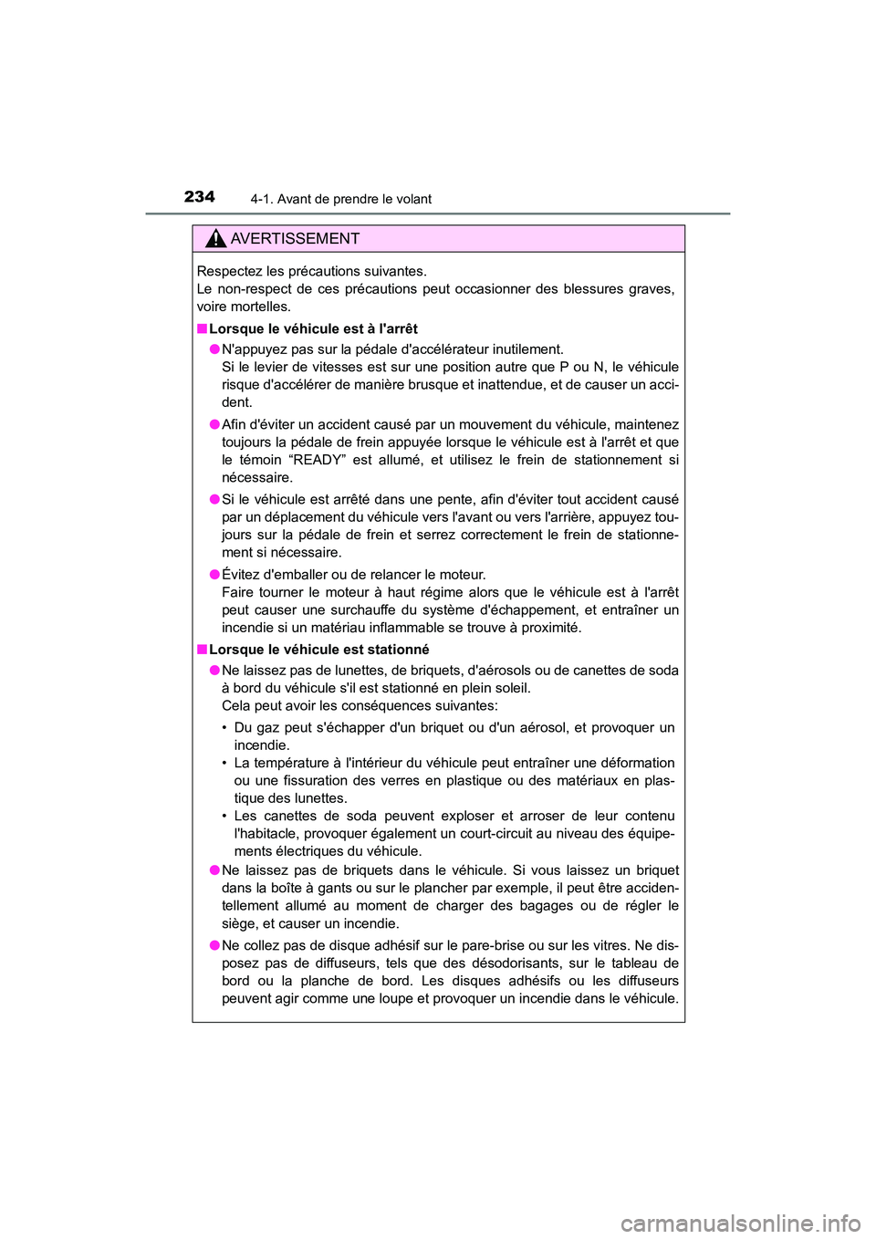 TOYOTA CAMRY HYBRID 2021 Manuel du propriétaire (in French) 2344-1. Avant de prendre le volant
CAMRY_HV_D
AVERTISSEMENT
Respectez les précautions suivantes.
Le non-respect de ces précautions peut occasionner des blessures graves,
voire mortelles.
■Lorsque TOYOTA CAMRY HYBRID 2021 Manuel du propriétaire (in French) 2344-1. Avant de prendre le volant
CAMRY_HV_D
AVERTISSEMENT
Respectez les précautions suivantes.
Le non-respect de ces précautions peut occasionner des blessures graves,
voire mortelles.
■Lorsque