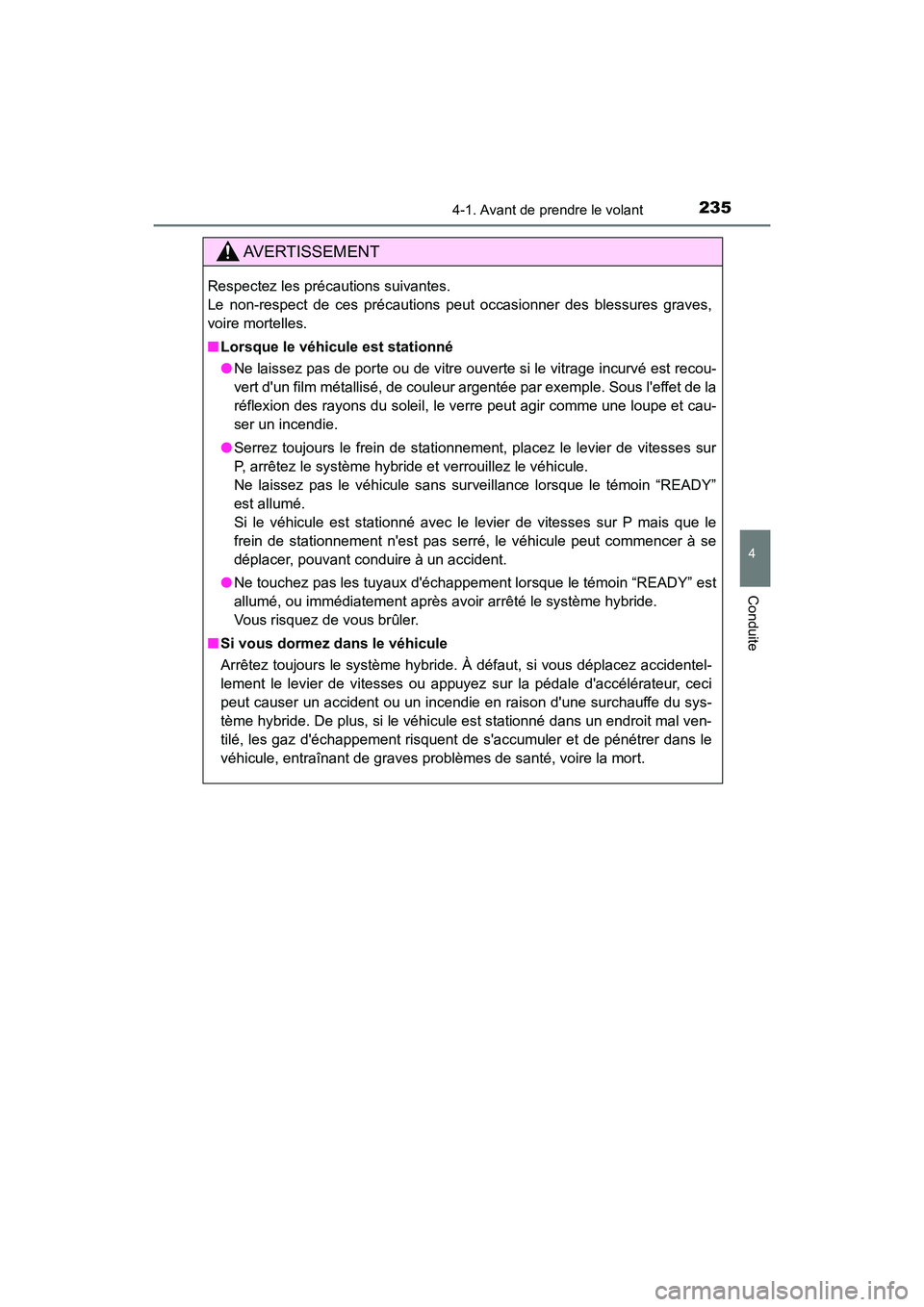 TOYOTA CAMRY HYBRID 2021 Manuel du propriétaire (in French) 2354-1. Avant de prendre le volant
4
Conduite
CAMRY_HV_D
AVERTISSEMENT
Respectez les précautions suivantes.
Le non-respect de ces précautions peut occasionner des blessures graves,
voire mortelles. TOYOTA CAMRY HYBRID 2021 Manuel du propriétaire (in French) 2354-1. Avant de prendre le volant
4
Conduite
CAMRY_HV_D
AVERTISSEMENT
Respectez les précautions suivantes.
Le non-respect de ces précautions peut occasionner des blessures graves,
voire mortelles.