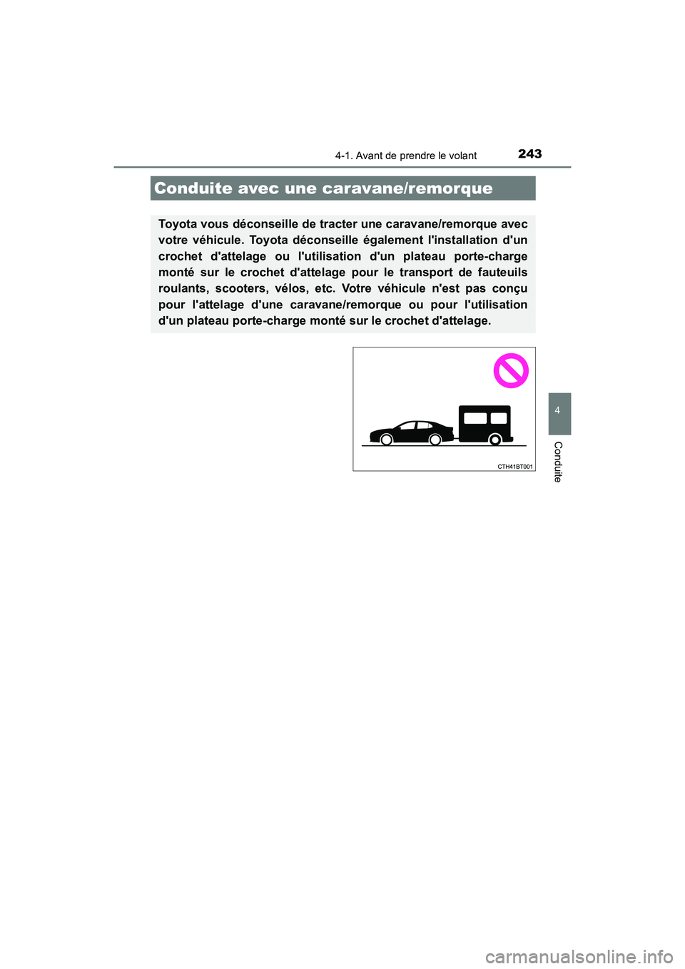 TOYOTA CAMRY HYBRID 2021  Manuel du propriétaire (in French) 2434-1. Avant de prendre le volant
4
Conduite
CAMRY_HV_D
Conduite avec une caravane/remorque
Toyota vous déconseille de tracter une caravane/remorque avec
votre véhicule. Toyota déconseille égalem