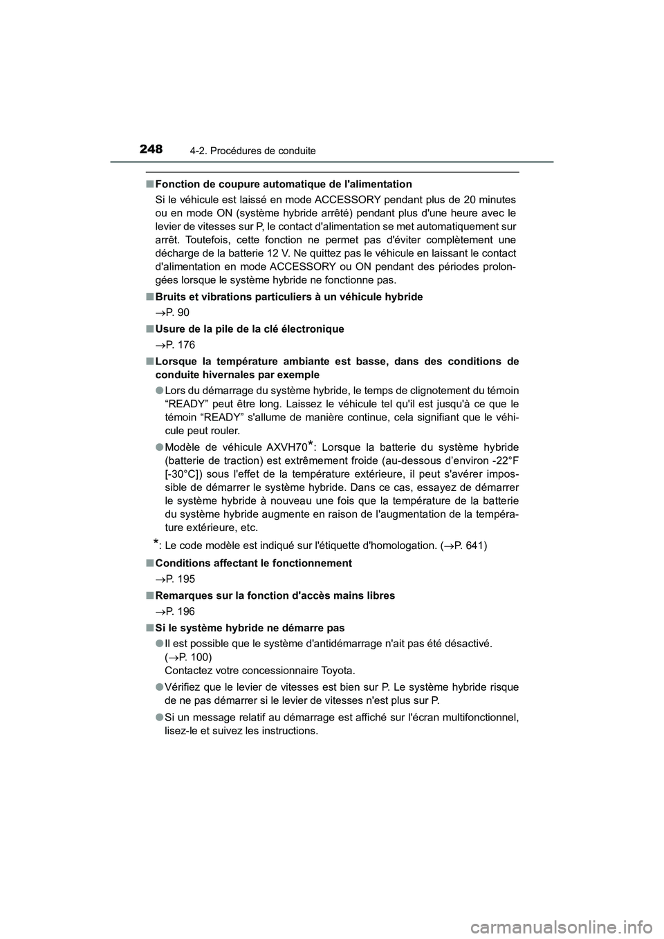 TOYOTA CAMRY HYBRID 2021  Manuel du propriétaire (in French) 2484-2. Procédures de conduite
CAMRY_HV_D
■Fonction de coupu re automatique de lalimentation
Si le véhicule est laissé en mode ACCESSORY pendant plus de 20 minutes
ou en mode ON (système hybrid
