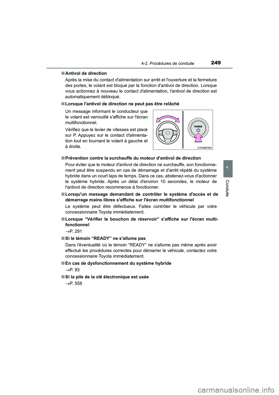 TOYOTA CAMRY HYBRID 2021 Manuel du propriétaire (in French) 2494-2. Procédures de conduite
4
Conduite
CAMRY_HV_D■
Antivol de direction
Après la mise du contact dalimentation sur arrêt et louverture et la fermeture
des portes, le volant est bloqué par l TOYOTA CAMRY HYBRID 2021 Manuel du propriétaire (in French) 2494-2. Procédures de conduite
4
Conduite
CAMRY_HV_D■
Antivol de direction
Après la mise du contact dalimentation sur arrêt et louverture et la fermeture
des portes, le volant est bloqué par l