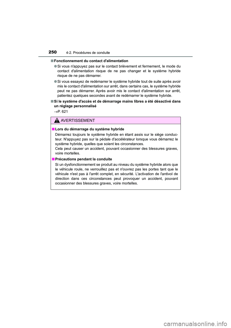 TOYOTA CAMRY HYBRID 2021 Manuel du propriétaire (in French) 2504-2. Procédures de conduite
CAMRY_HV_D■
Fonctionnement du co ntact dalimentation
● Si vous nappuyez pas sur le contact brièvement et fermement, le mode du
contact dalimentation risque de n TOYOTA CAMRY HYBRID 2021 Manuel du propriétaire (in French) 2504-2. Procédures de conduite
CAMRY_HV_D■
Fonctionnement du co ntact dalimentation
● Si vous nappuyez pas sur le contact brièvement et fermement, le mode du
contact dalimentation risque de n