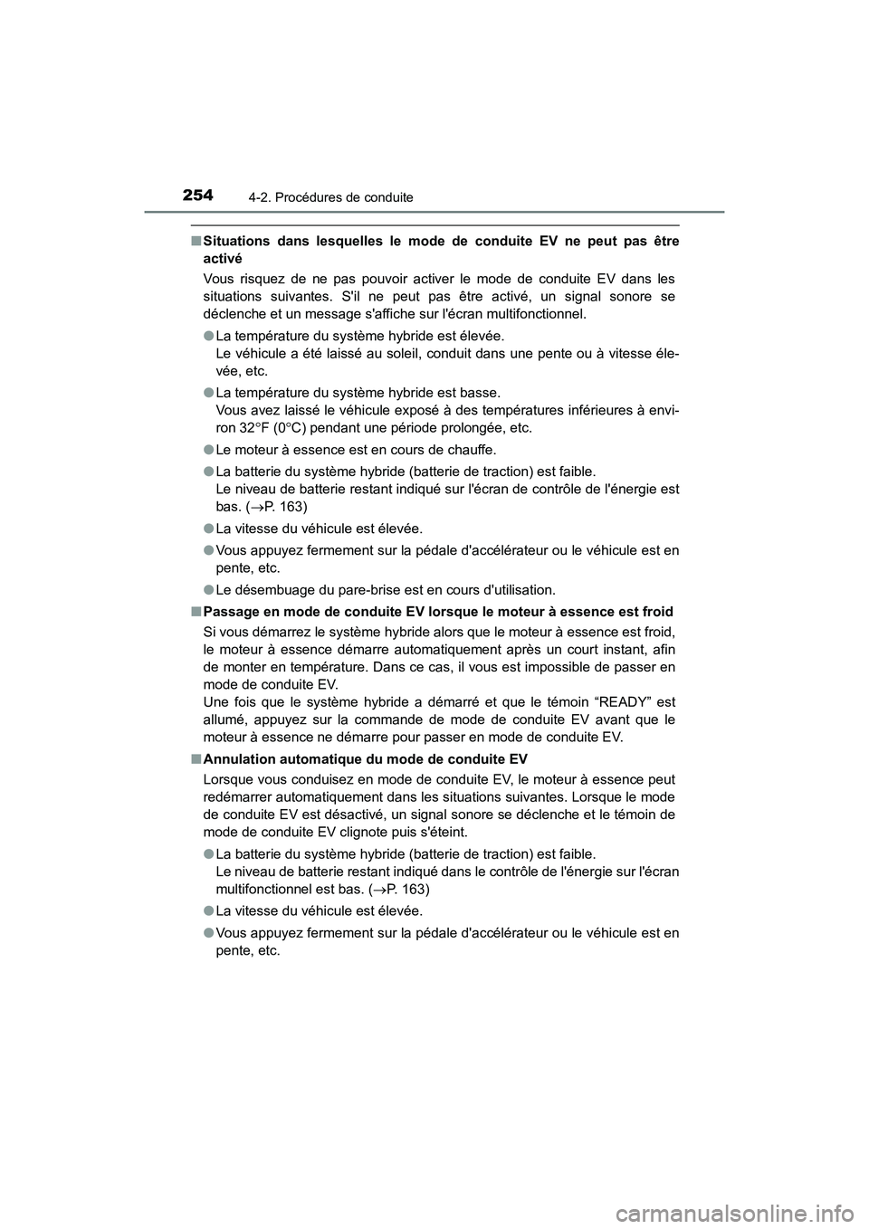 TOYOTA CAMRY HYBRID 2021 Manuel du propriétaire (in French) 2544-2. Procédures de conduite
CAMRY_HV_D
■Situations dans lesquelles le mode de conduite EV ne peut pas être
activé
Vous risquez de ne pas pouvoir activer le mode de conduite EV dans les
situat TOYOTA CAMRY HYBRID 2021 Manuel du propriétaire (in French) 2544-2. Procédures de conduite
CAMRY_HV_D
■Situations dans lesquelles le mode de conduite EV ne peut pas être
activé
Vous risquez de ne pas pouvoir activer le mode de conduite EV dans les
situat