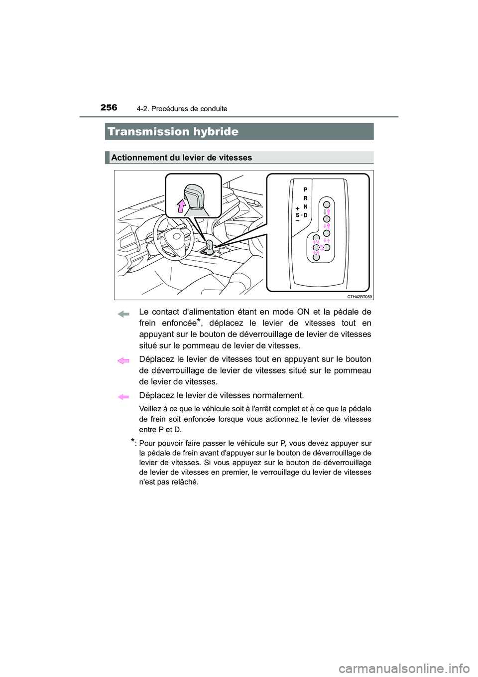 TOYOTA CAMRY HYBRID 2021 Manuel du propriétaire (in French) 2564-2. Procédures de conduite
CAMRY_HV_D
Le contact dalimentation étant en mode ON et la pédale de
frein enfoncée
*, déplacez le levier de vitesses tout en
appuyant sur le bouton de déverrouil TOYOTA CAMRY HYBRID 2021 Manuel du propriétaire (in French) 2564-2. Procédures de conduite
CAMRY_HV_D
Le contact dalimentation étant en mode ON et la pédale de
frein enfoncée
*, déplacez le levier de vitesses tout en
appuyant sur le bouton de déverrouil