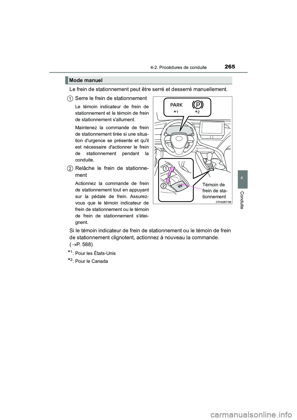 TOYOTA CAMRY HYBRID 2021 Manuel du propriétaire (in French) 2654-2. Procédures de conduite
4
Conduite
CAMRY_HV_D
Le frein de stationnement peut être serré et desserré manuellement.
Serre le frein de stationnement
Le témoin indicateur de frein de
stationne TOYOTA CAMRY HYBRID 2021 Manuel du propriétaire (in French) 2654-2. Procédures de conduite
4
Conduite
CAMRY_HV_D
Le frein de stationnement peut être serré et desserré manuellement.
Serre le frein de stationnement
Le témoin indicateur de frein de
stationne