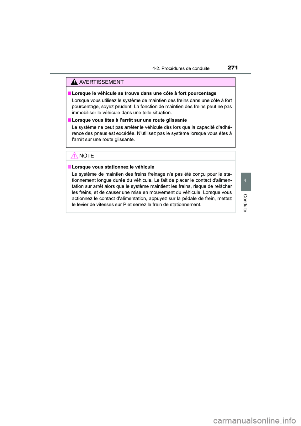 TOYOTA CAMRY HYBRID 2021 Manuel du propriétaire (in French) 2714-2. Procédures de conduite
4
Conduite
CAMRY_HV_D
AVERTISSEMENT
■Lorsque le véhicule se trouve dans une côte à fort pourcentage
Lorsque vous utilisez le système de maintien des freins dans u TOYOTA CAMRY HYBRID 2021 Manuel du propriétaire (in French) 2714-2. Procédures de conduite
4
Conduite
CAMRY_HV_D
AVERTISSEMENT
■Lorsque le véhicule se trouve dans une côte à fort pourcentage
Lorsque vous utilisez le système de maintien des freins dans u