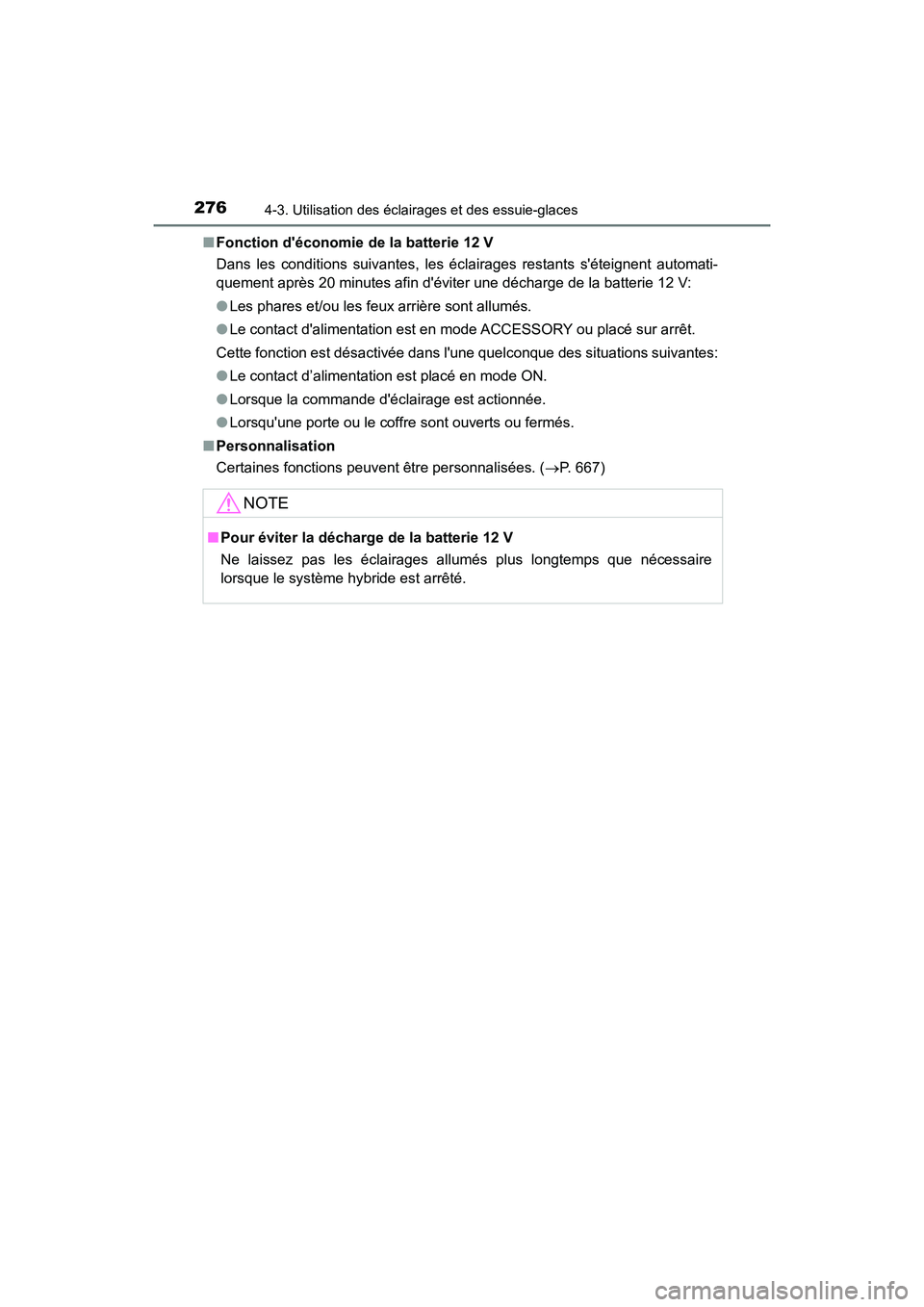 TOYOTA CAMRY HYBRID 2021 Manuel du propriétaire (in French) 2764-3. Utilisation des éclairages et des essuie-glaces
CAMRY_HV_D■
Fonction déconomie de la batterie 12 V
Dans les conditions suivantes, les éclairages restants séteignent automati-
quement TOYOTA CAMRY HYBRID 2021 Manuel du propriétaire (in French) 2764-3. Utilisation des éclairages et des essuie-glaces
CAMRY_HV_D■
Fonction déconomie de la batterie 12 V
Dans les conditions suivantes, les éclairages restants séteignent automati-
quement