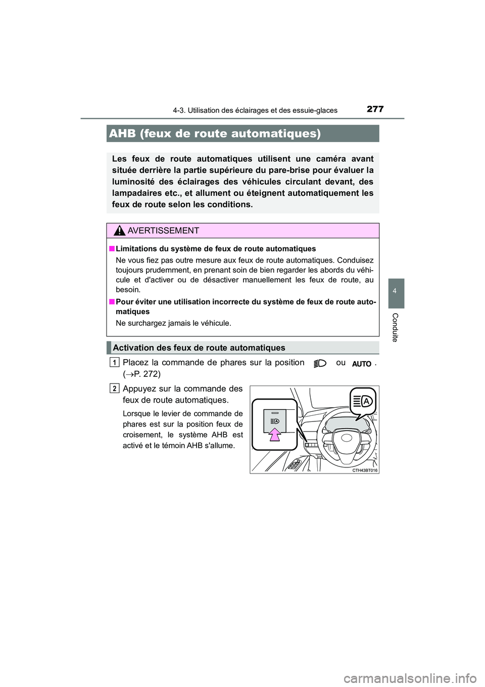 TOYOTA CAMRY HYBRID 2021 Manuel du propriétaire (in French) 2774-3. Utilisation des éclairages et des essuie-glaces
4
Conduite
CAMRY_HV_D
Placez la commande de phares sur la position ou .
( P. 272)
Appuyez sur la commande des
feux de route automatiques. TOYOTA CAMRY HYBRID 2021 Manuel du propriétaire (in French) 2774-3. Utilisation des éclairages et des essuie-glaces
4
Conduite
CAMRY_HV_D
Placez la commande de phares sur la position ou .
( P. 272)
Appuyez sur la commande des
feux de route automatiques.