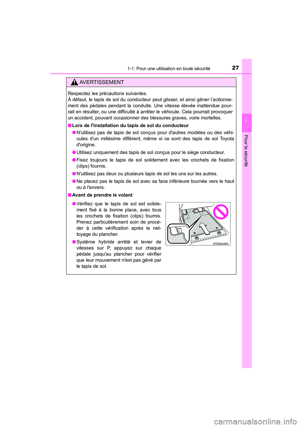 TOYOTA CAMRY HYBRID 2021 Manuel du propriétaire (in French) 271-1. Pour une utilisation en toute sécurité
1
Pour la sécurité
CAMRY_HV_D
AVERTISSEMENT
Respectez les précautions suivantes.
À défaut, le tapis de sol du conducteur peut glisser, et ainsi g TOYOTA CAMRY HYBRID 2021 Manuel du propriétaire (in French) 271-1. Pour une utilisation en toute sécurité
1
Pour la sécurité
CAMRY_HV_D
AVERTISSEMENT
Respectez les précautions suivantes.
À défaut, le tapis de sol du conducteur peut glisser, et ainsi g